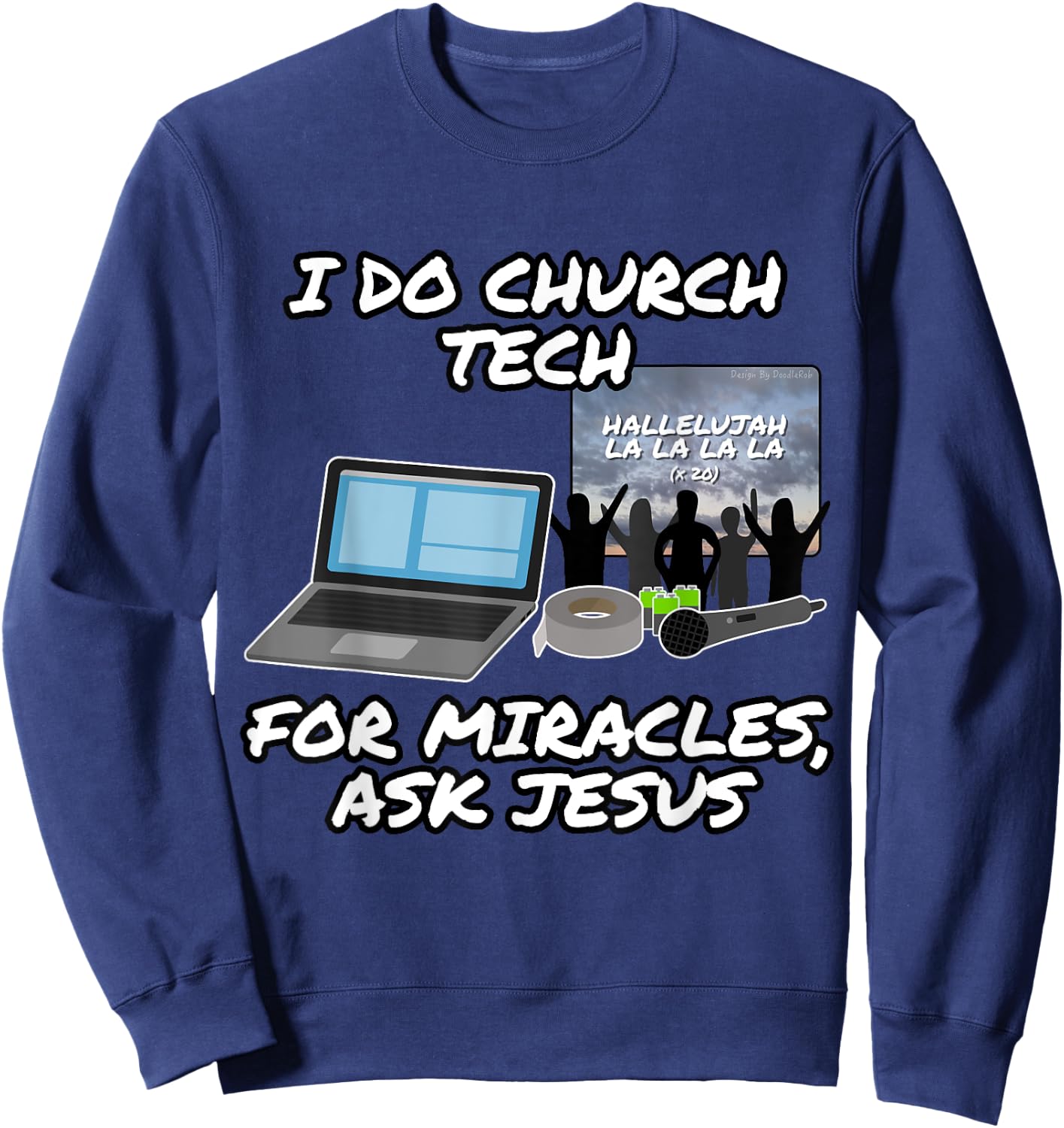 I Do Church Tech For Miracles Ask Jesus Christian Funny Sweatshirt - Sweatshirt | Navy