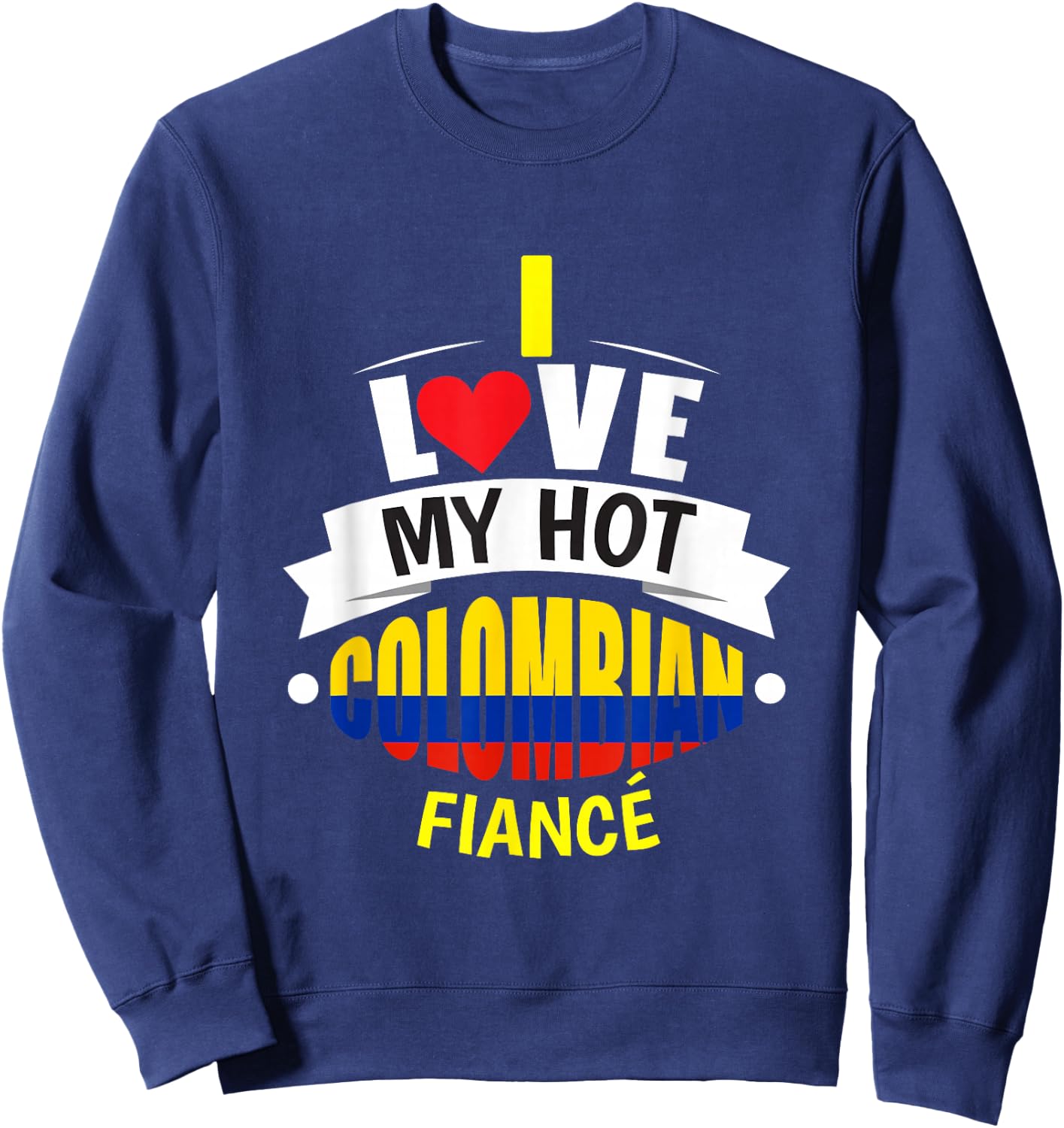 Cute I Love My Hot Colombian Fiance Colombia Gift Sweatshirt - Sweatshirt | Navy