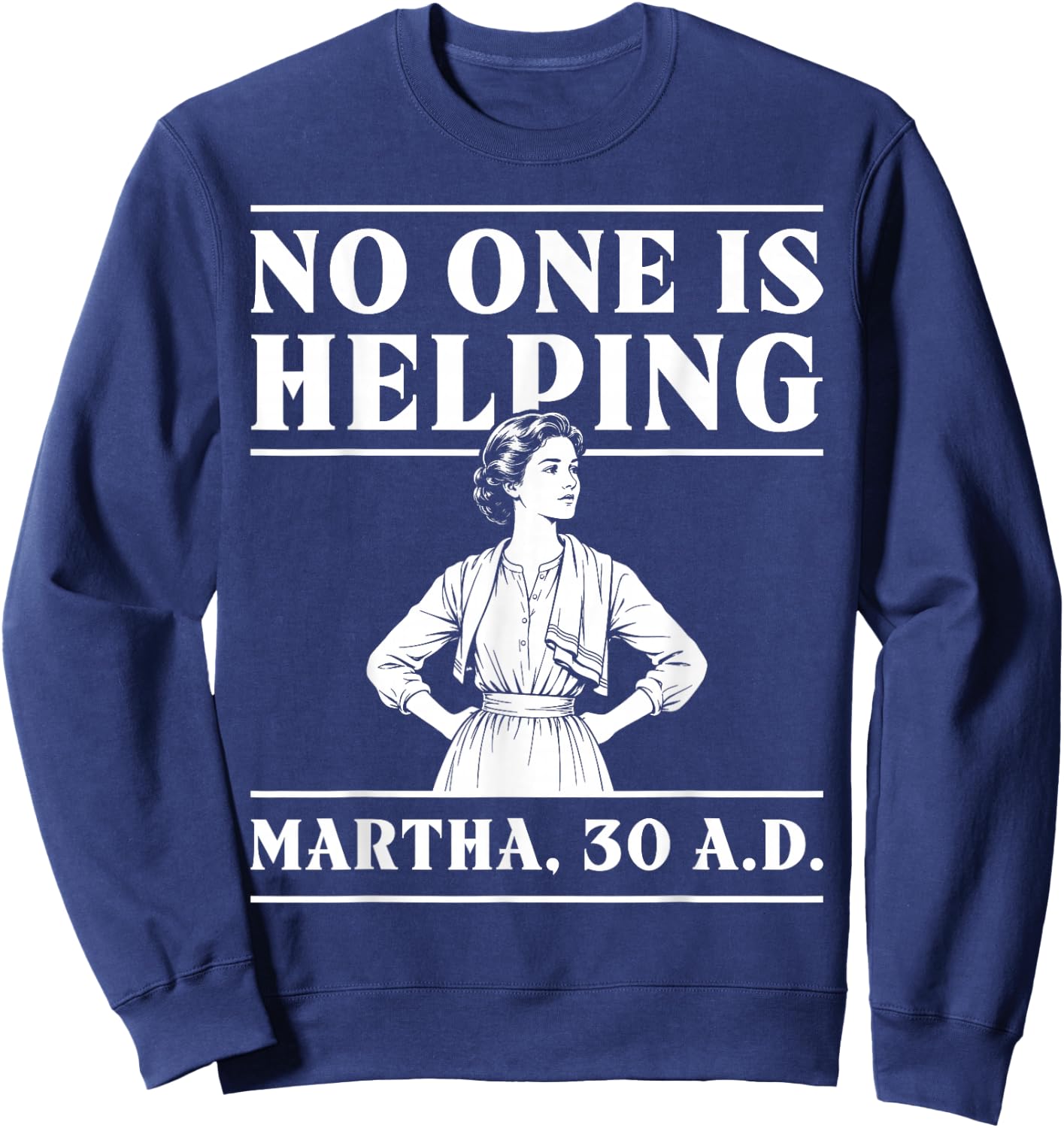 Retro No One is Helping Martha 30 AD Funny Christian Sarcasm Sweatshirt - Sweatshirt | Navy