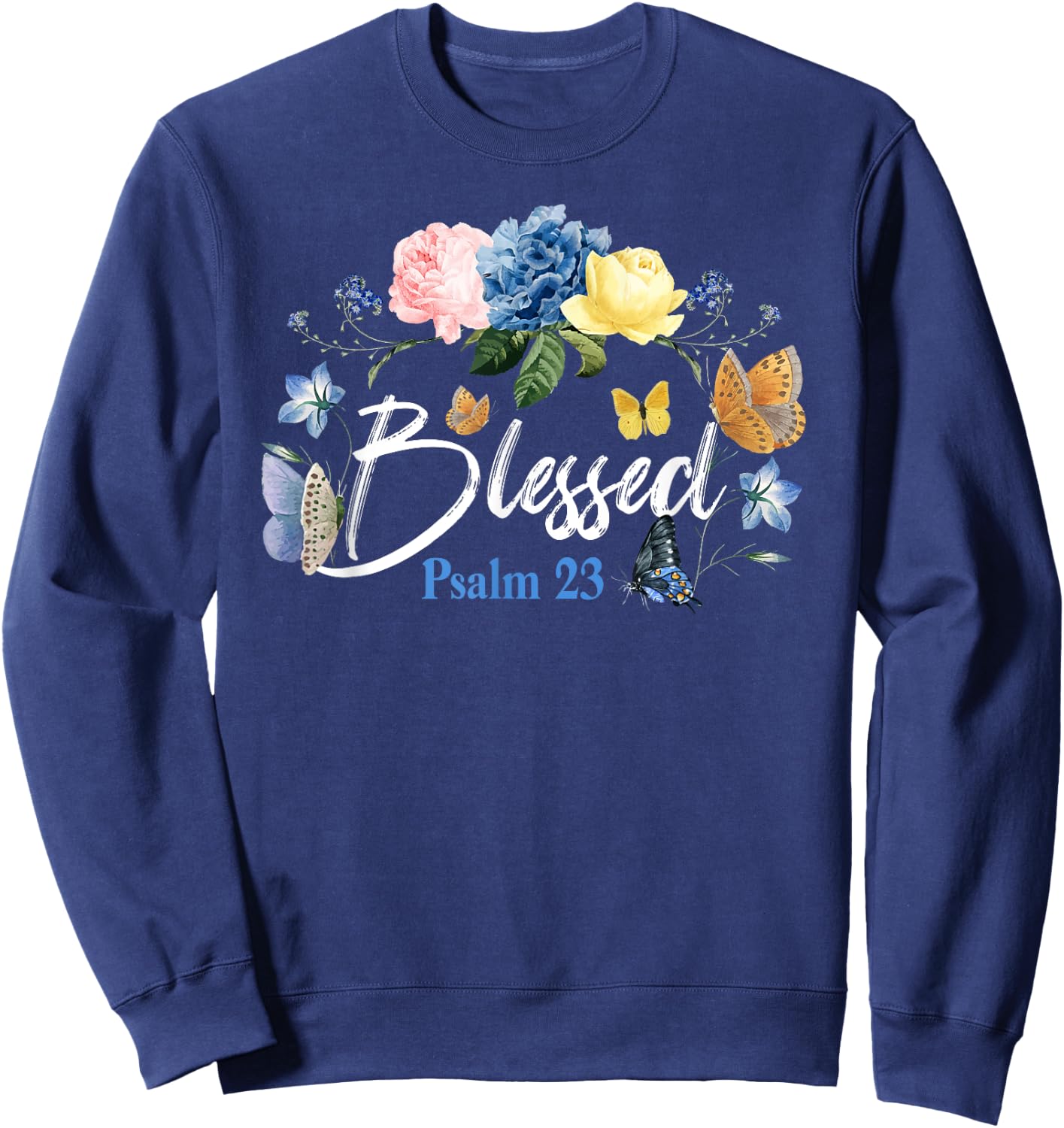Christian Bible Verse Butterfly Rose Flower Blessed Psalm 23 Sweatshirt - Sweatshirt | Navy