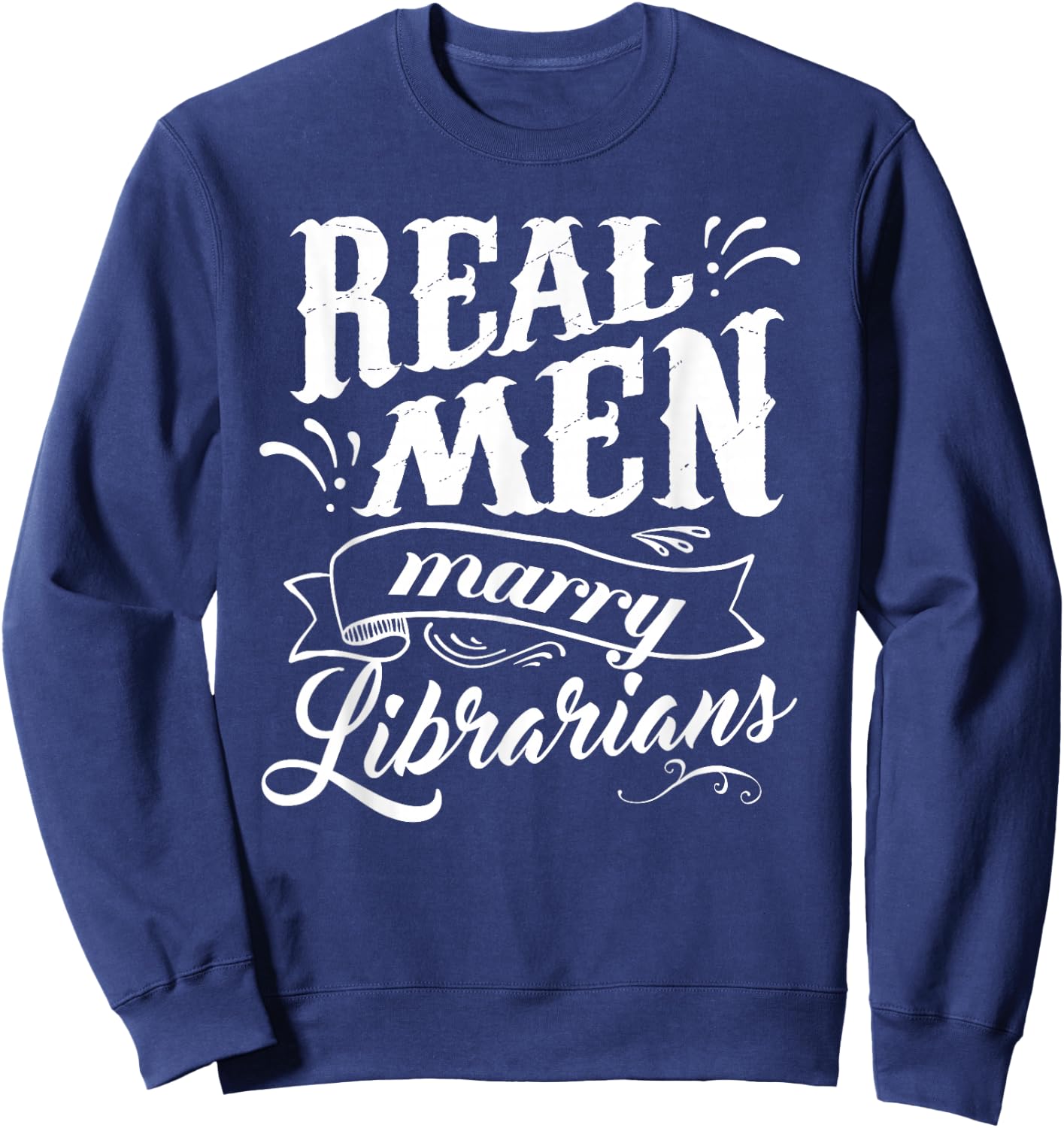 Real Men Marry Librarians T Shirt for Husband Sweatshirt - Sweatshirt | Navy