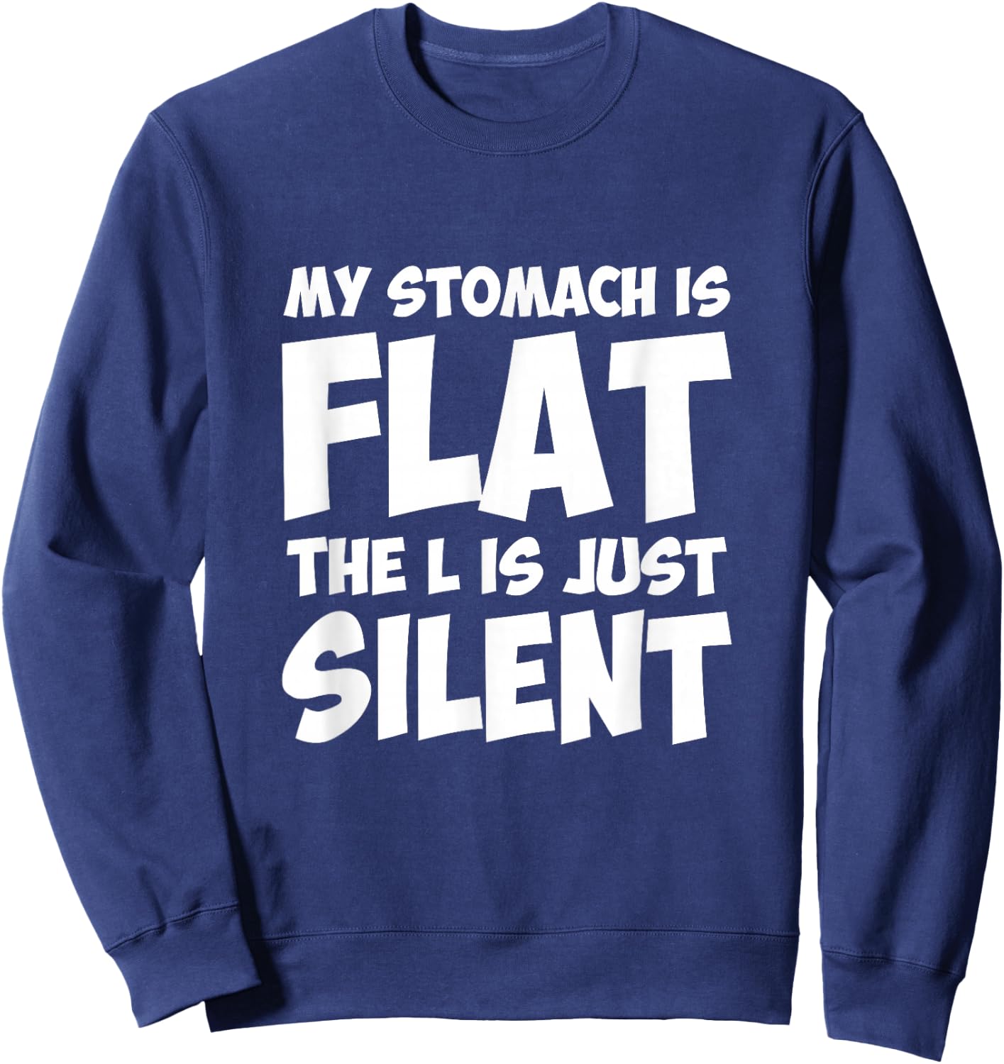 Funny My Stomach Is Flat The L Is Just Silent Apparel Sweatshirt - Sweatshirt | Navy