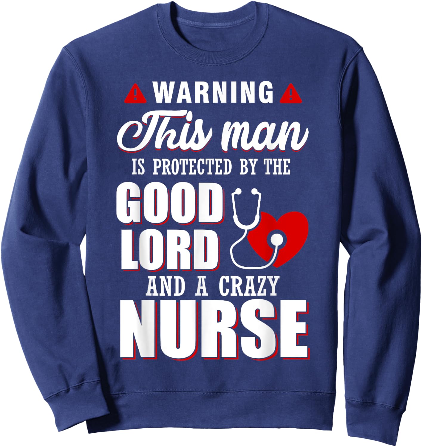 Warning This Man Is Protected By The Good Lord A Crazy Nurse Sweatshirt - Sweatshirt | Navy