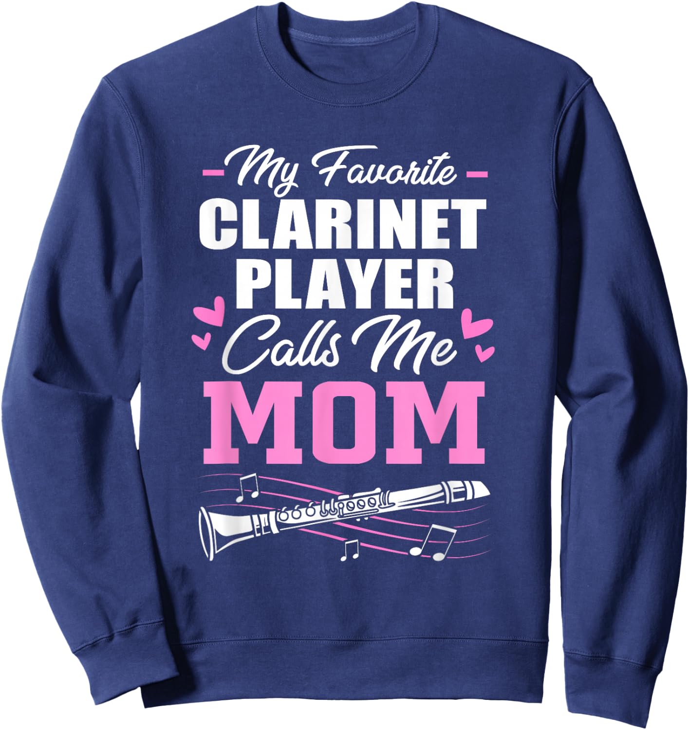 My Favorite Clarinet Player Calls Me Mom Clarinet Mom Sweatshirt - Sweatshirt | Navy