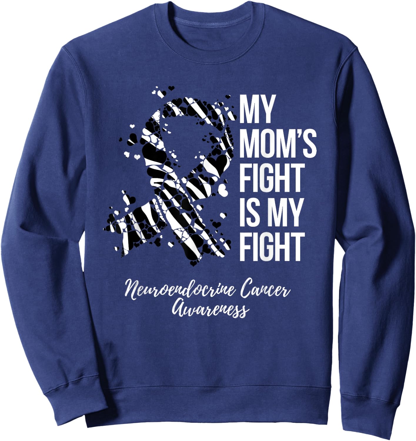 My Mom’s Fight Is My Fight Neuroendocrine Cancer Awareness Sweatshirt - Sweatshirt | Navy
