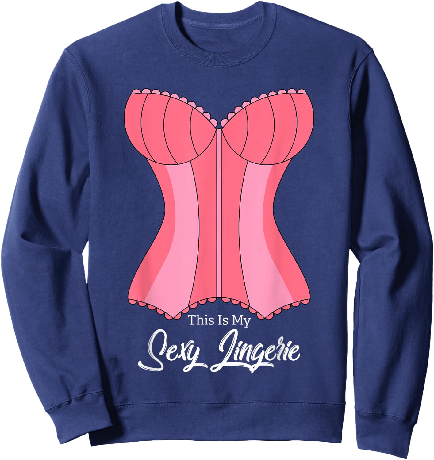This Is My Sexy Lingerie Naughty Fun Nighties Humor Quote Sweatshirt - Sweatshirt | Navy