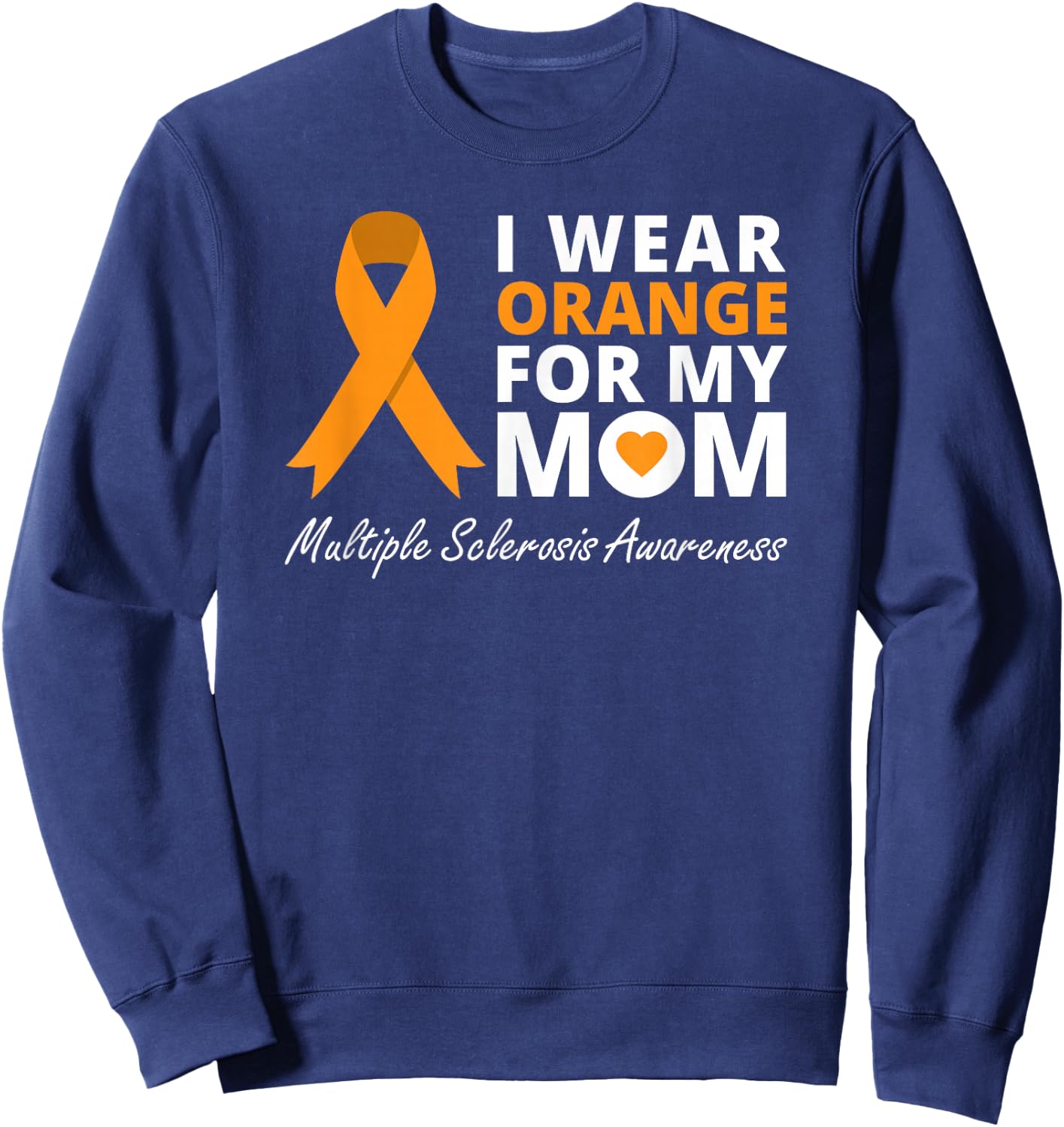 I Wear Orange For My Mom Multiple Sclerosis Awareness MS Sweatshirt - Sweatshirt | Navy