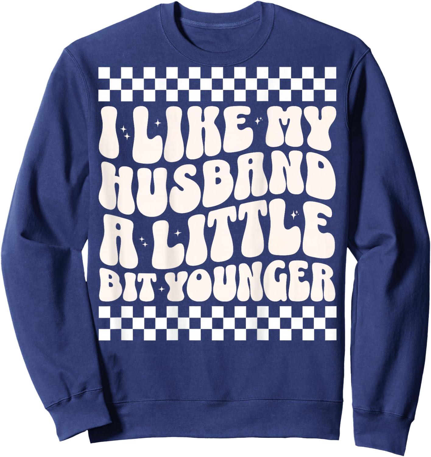 (ON Back) I Like My Husband A Little Bit Younger Funny Wife Sweatshirt - Sweatshirt | Navy