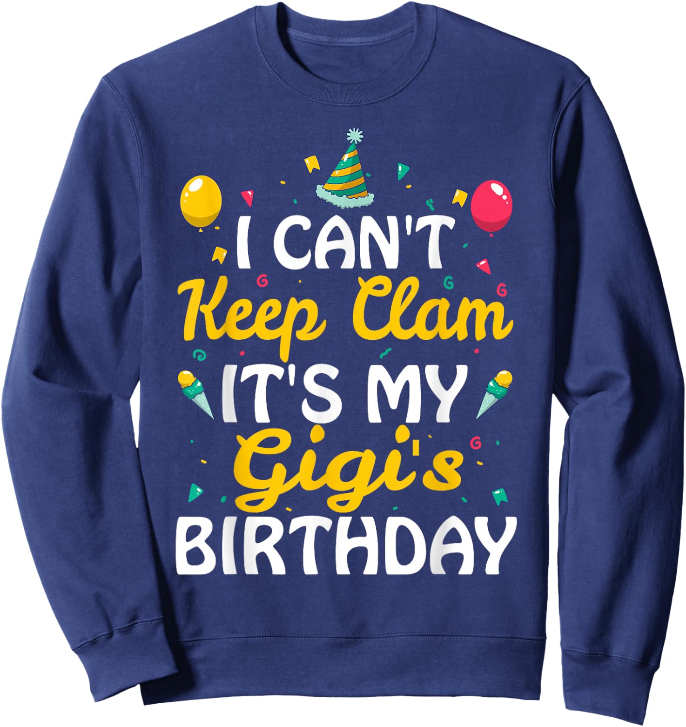 I Can't Keep Calm It's My Gigi's Birthday Gift Ideas Sweatshirt - Sweatshirt | Navy