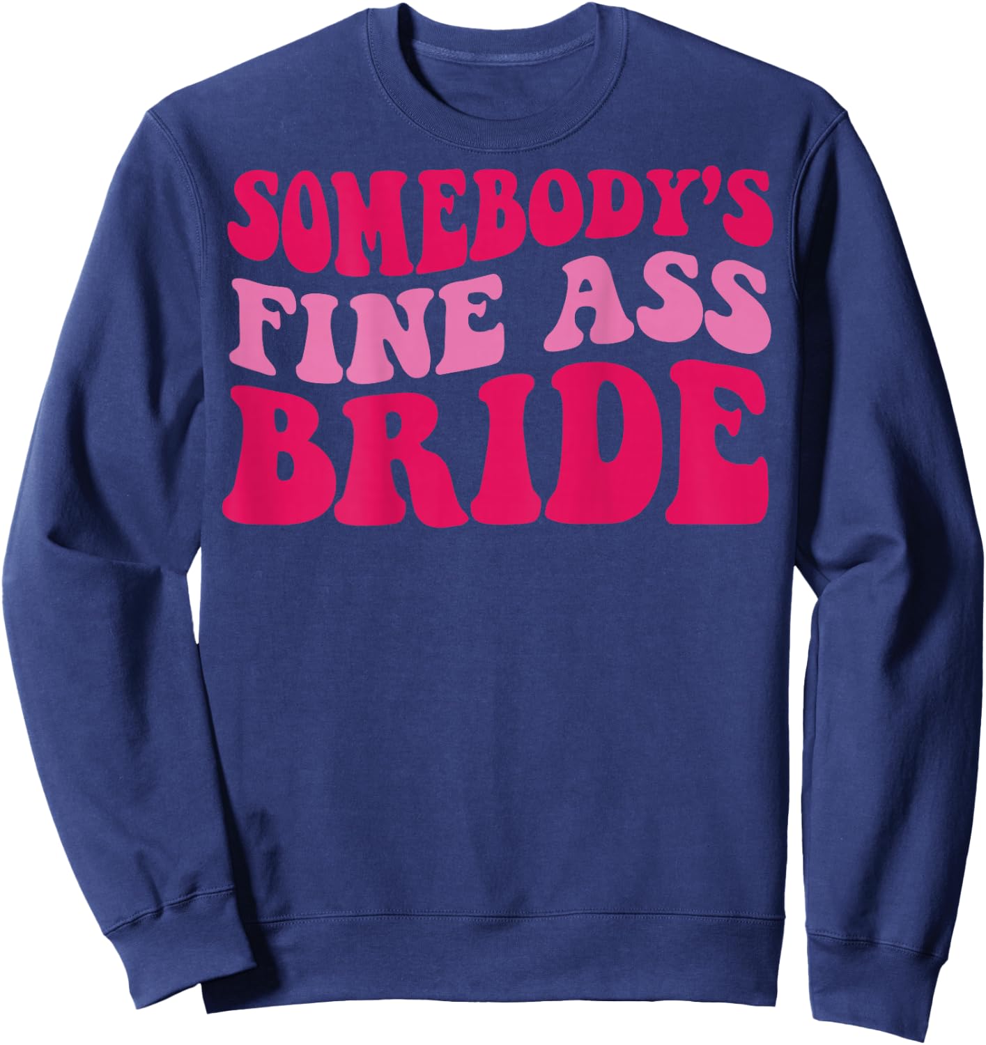 Somebody's fine ass bride Sweatshirt - Sweatshirt | Navy
