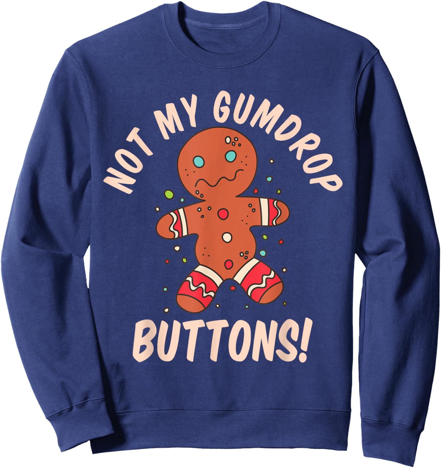 Not My Gumdrop Buttons Gingerbread Man Christmas Cookie Sweatshirt - Sweatshirt | Navy