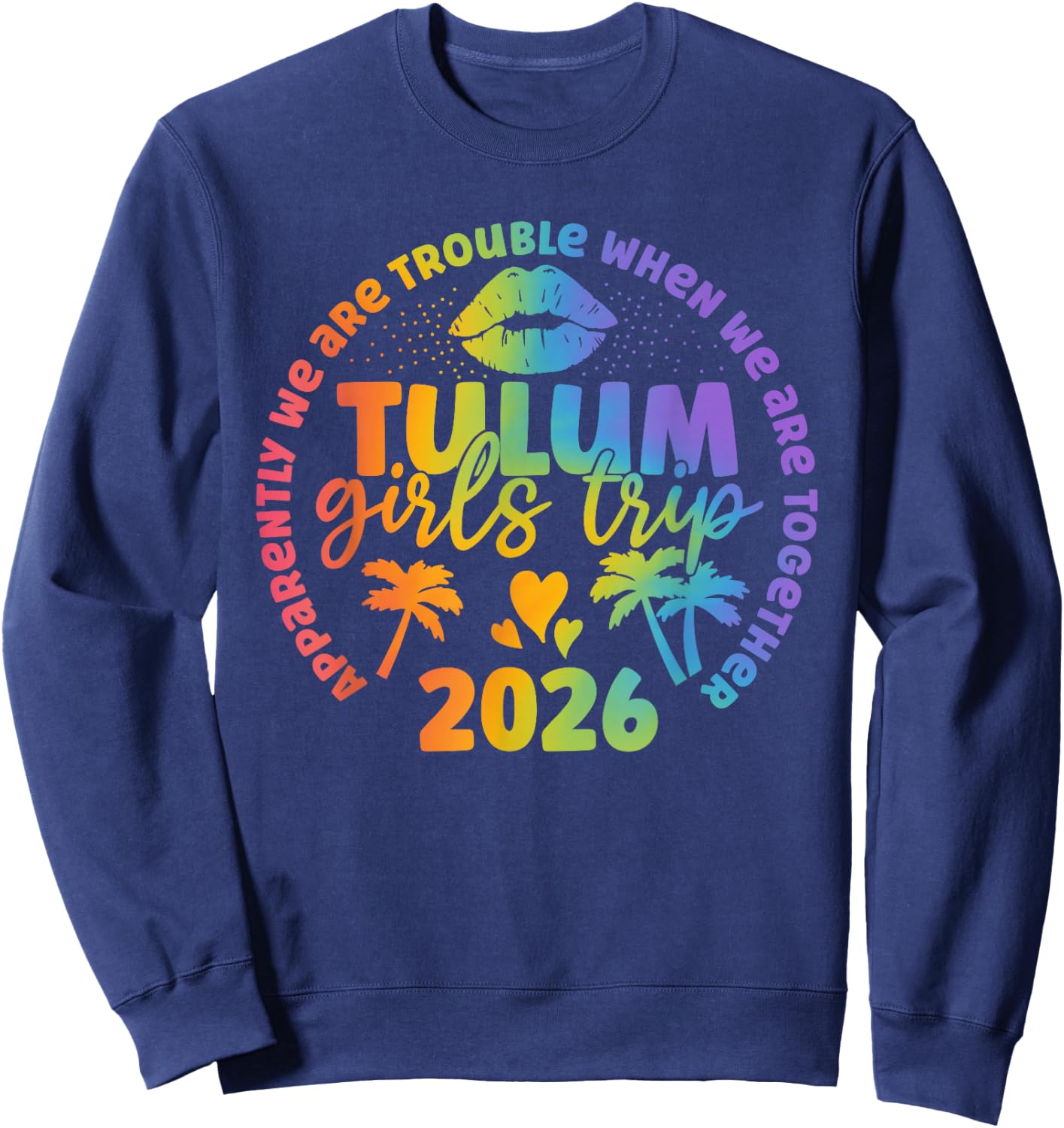 Tulum Girls Trip 2026 Apparently Troubles When Together Sweatshirt - Sweatshirt | Navy