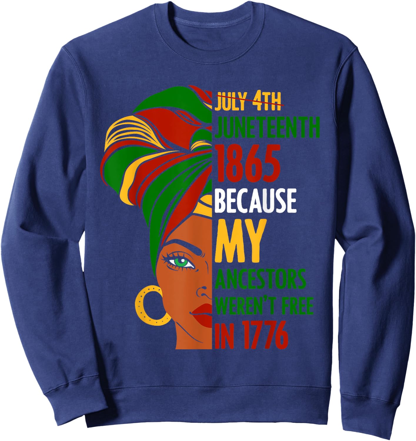 July 4th Juneteenth 1865 Because My Ancestors Weren't Free Women Men Sweatshirt - Sweatshirt | Navy