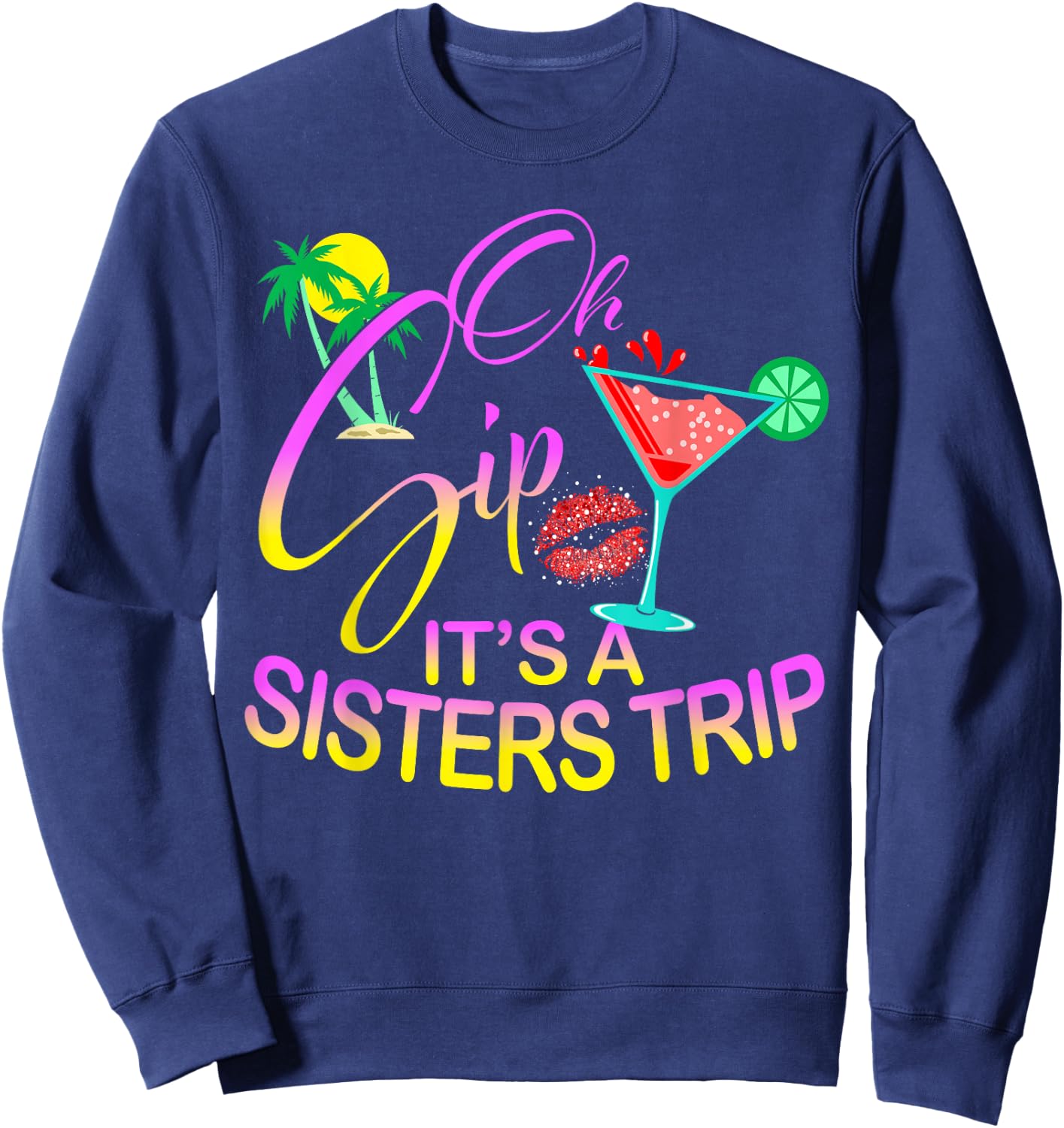 Oh Sip It's A Sisters Trip Funny Birthday Vacation Cruise Sweatshirt - Sweatshirt | Navy