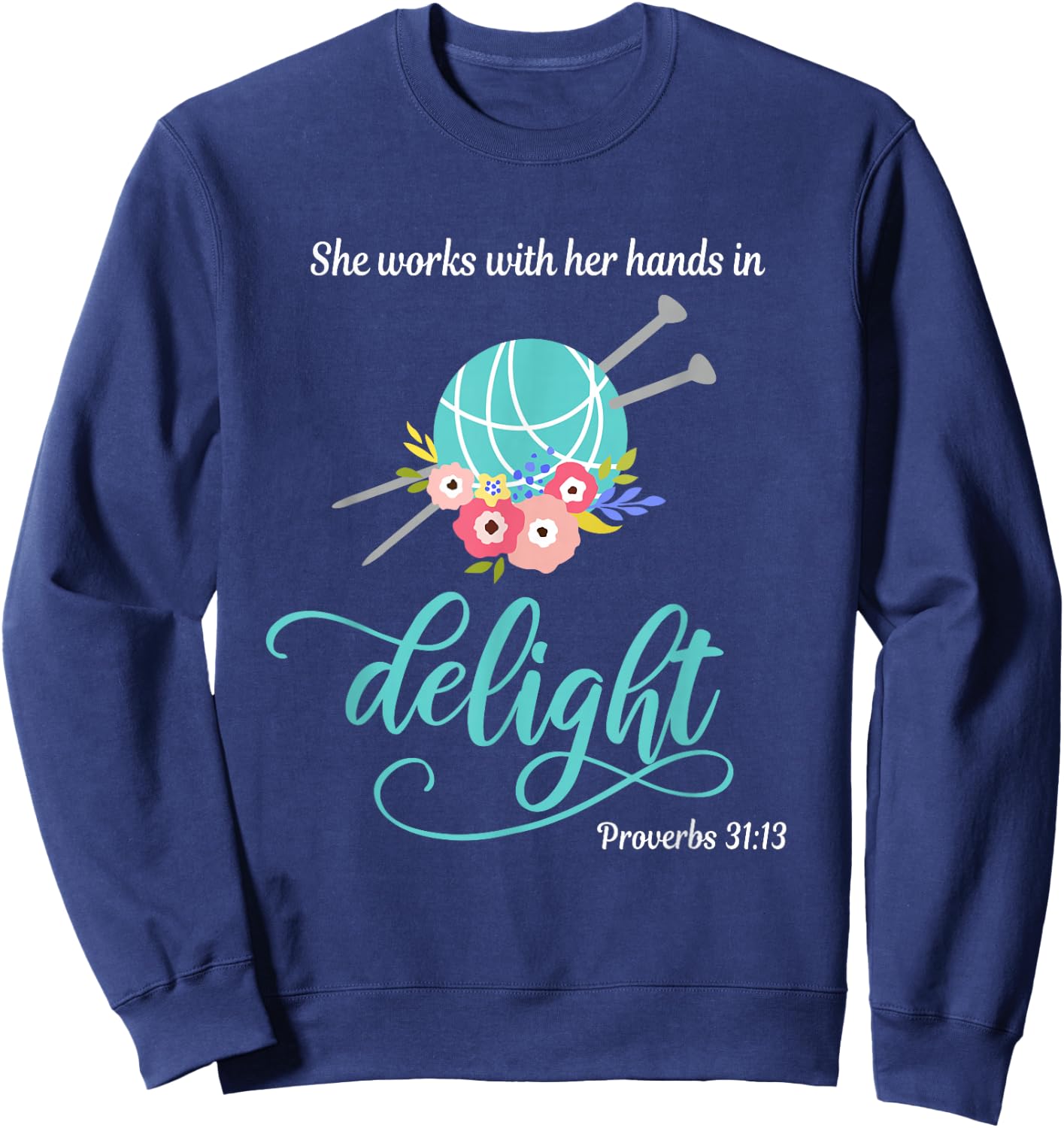 Proverbs 31:13 She works with her hands in delight Knitting Sweatshirt - Sweatshirt | Navy