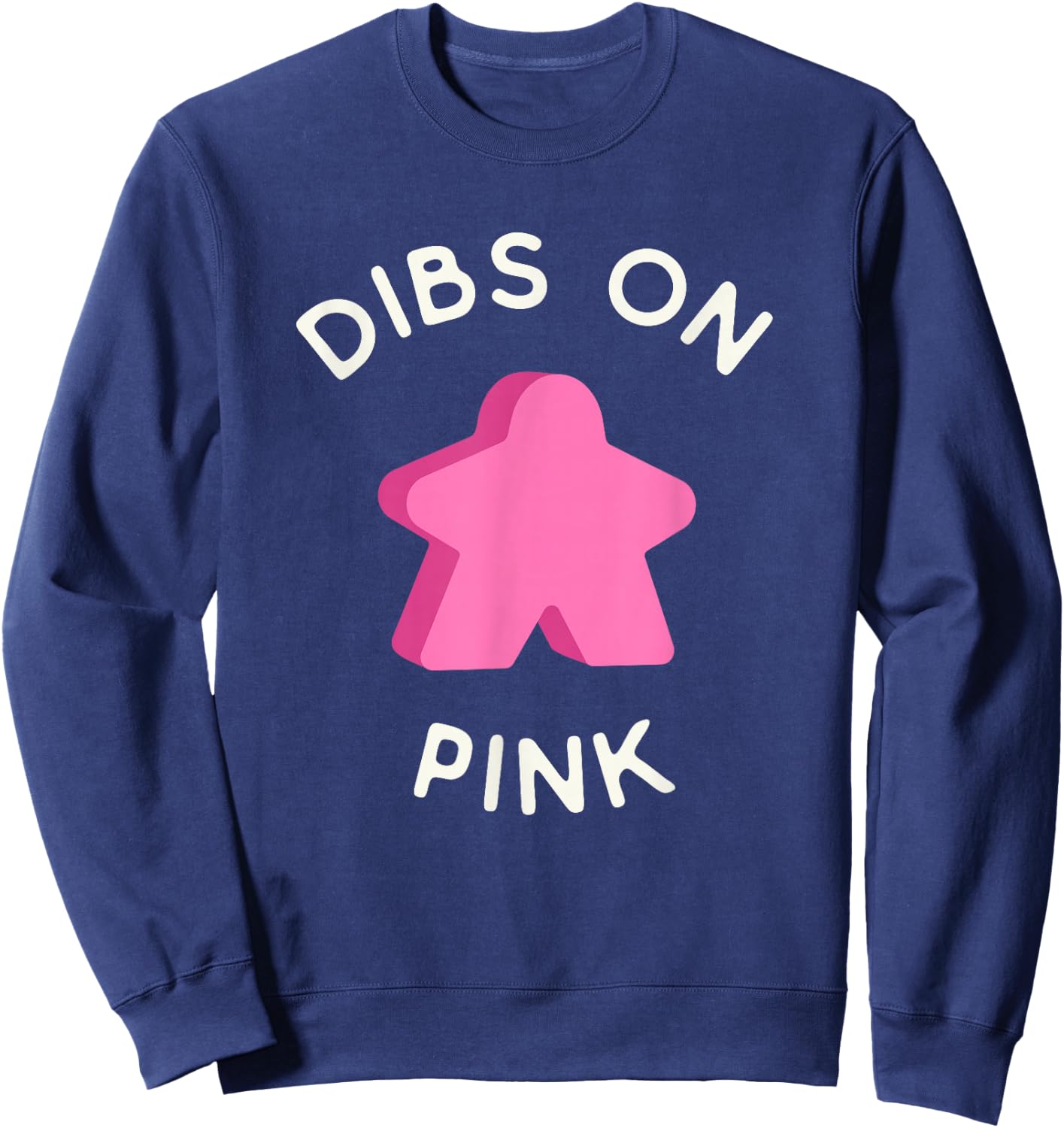 I Call Dibs on the Pink Meeple 'Coz I Always Play Pink! Sweatshirt - Sweatshirt | Navy