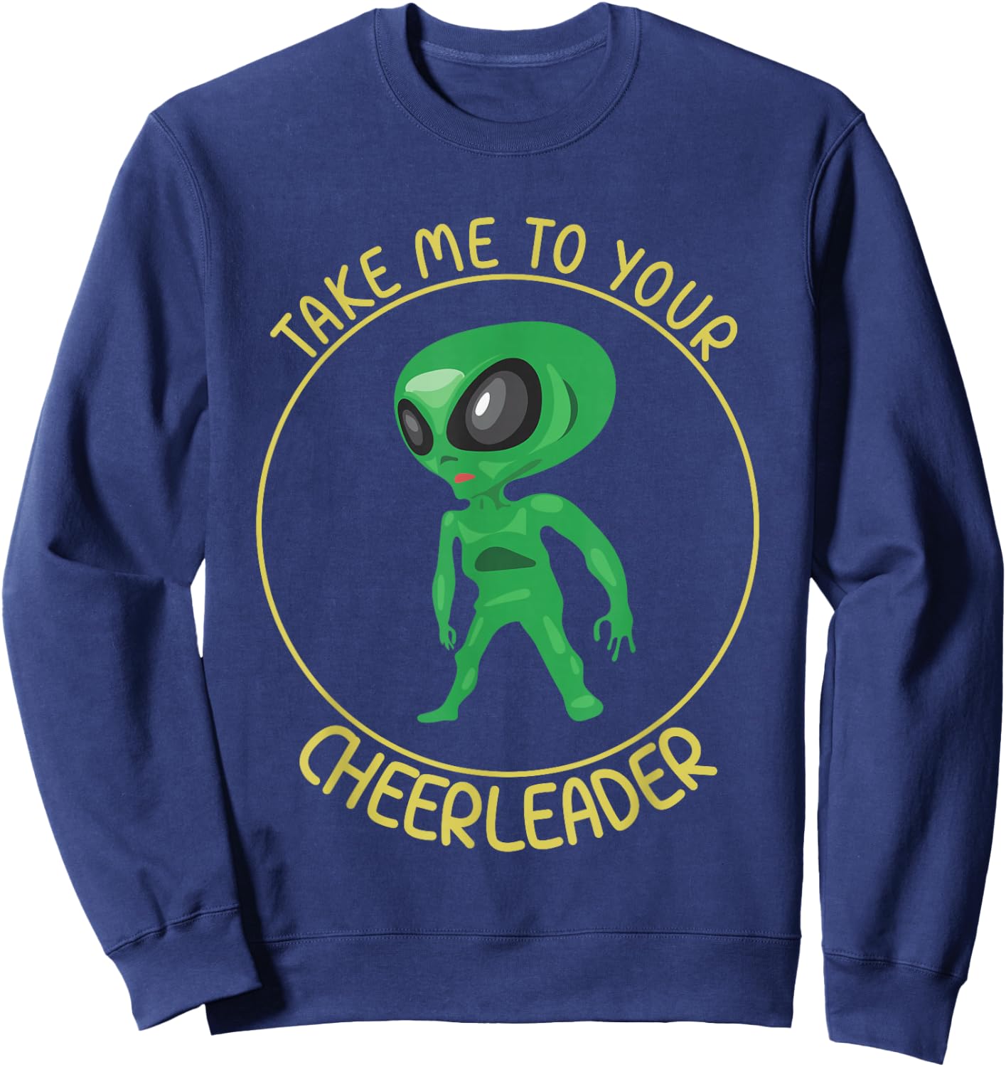 Take Me To Your Cheerleader Men Women Kids Funny Alien Lover Sweatshirt - Sweatshirt | Navy