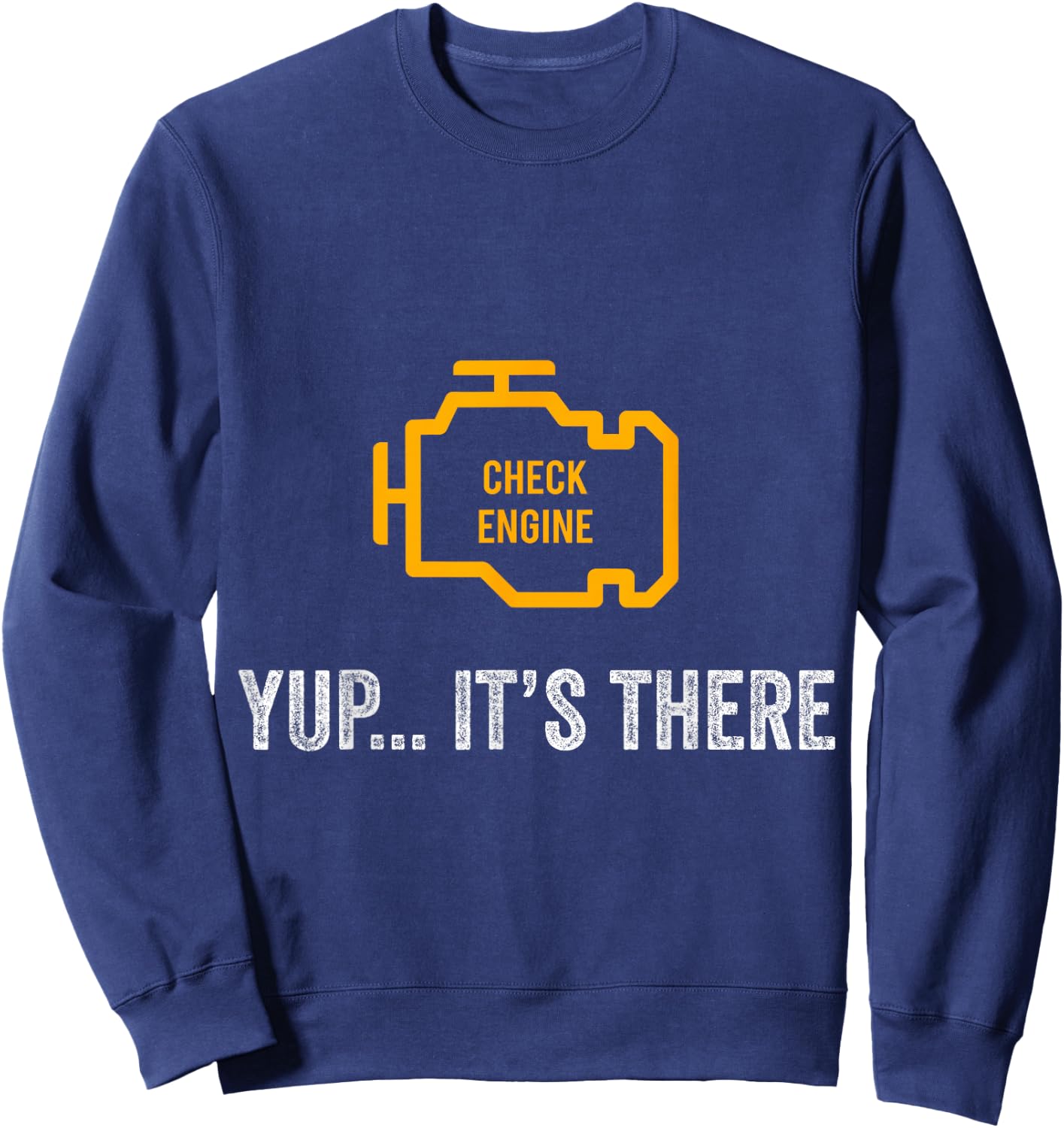 Check Engine Yup It's There Auto Repair Funny Car Mechanic Sweatshirt - Sweatshirt | Navy