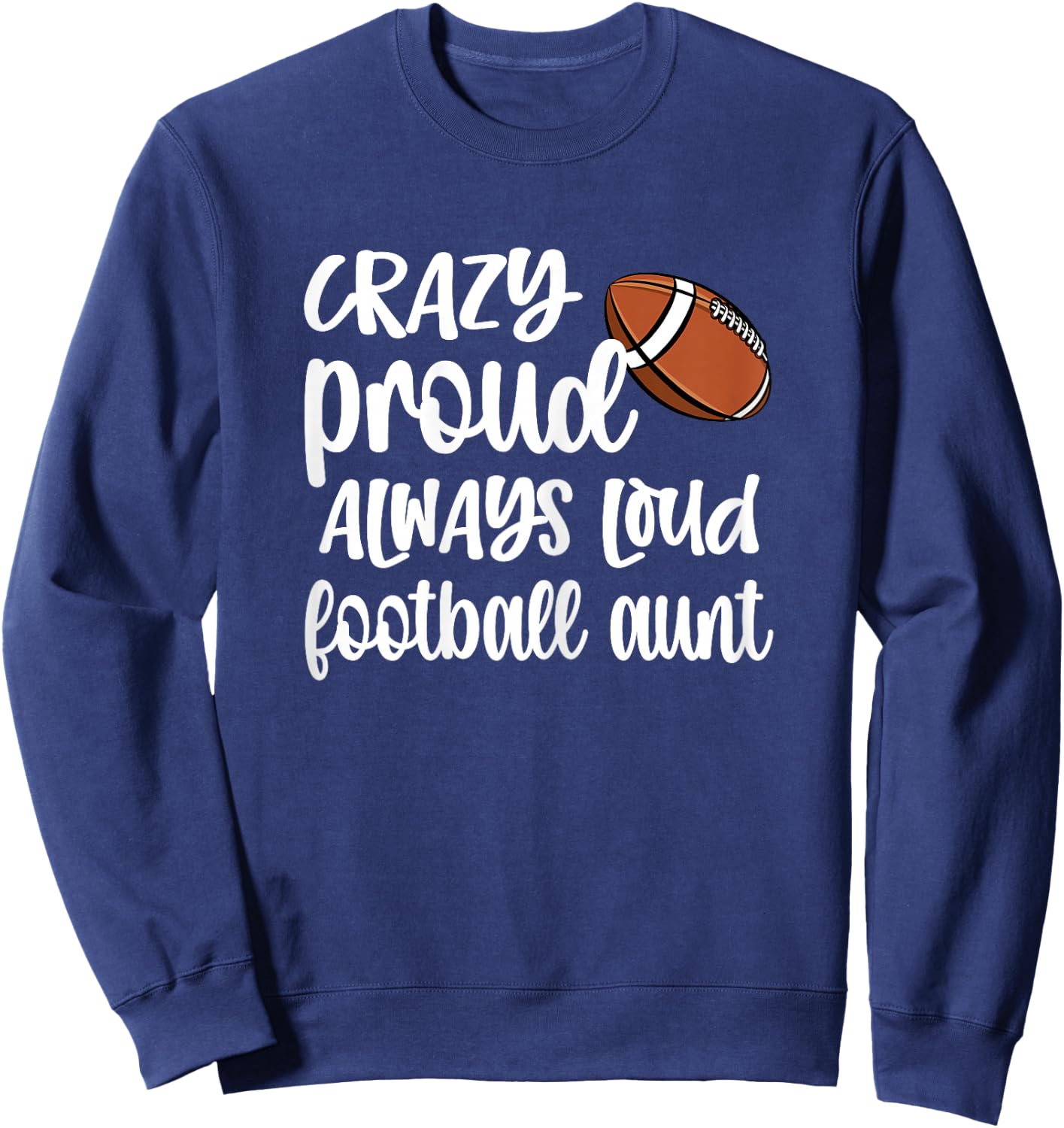 Crazy Proud Always Loud Football Auntie Football Aunt Sweatshirt - Sweatshirt | Navy