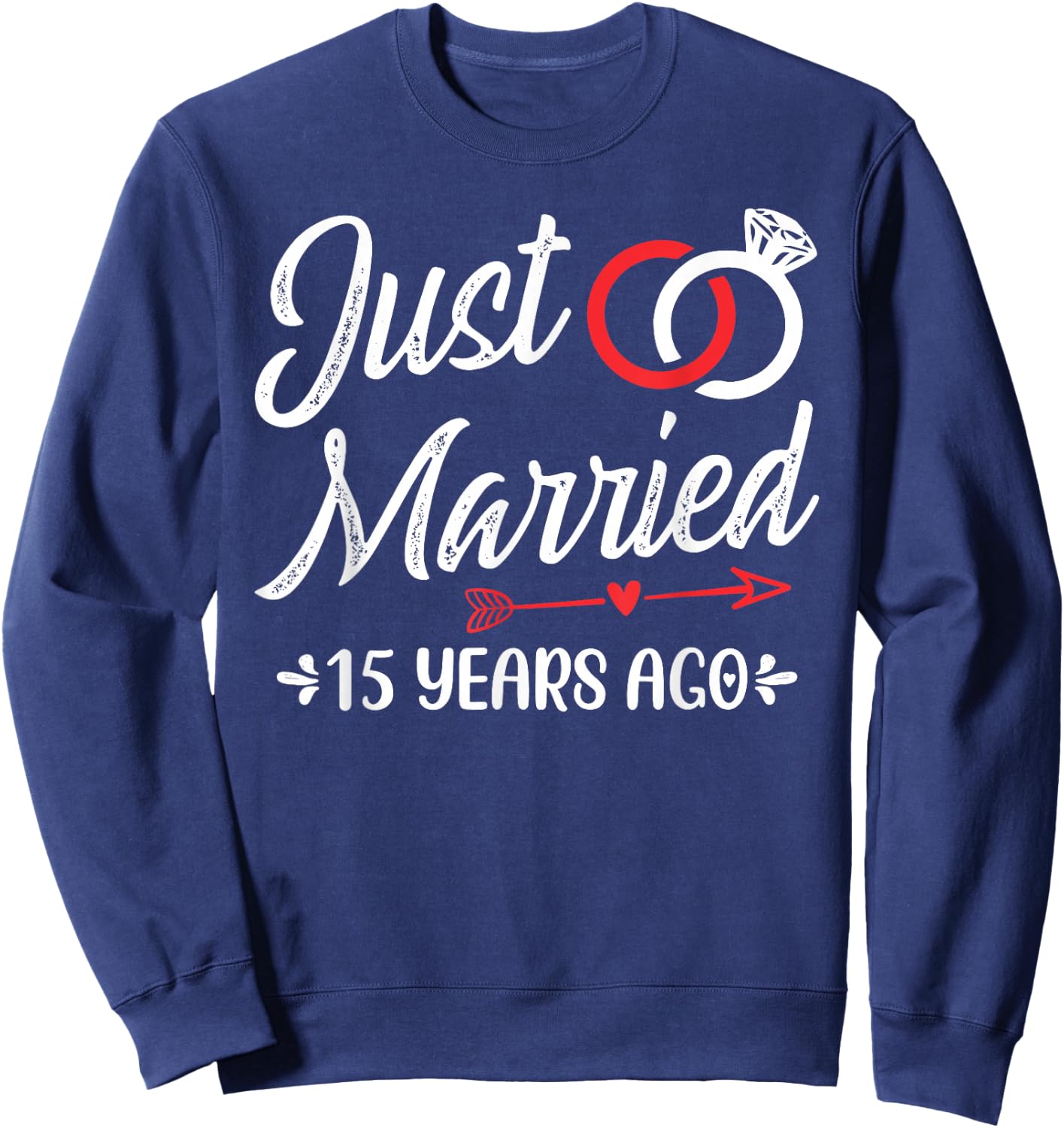 Just Married 15 Years Ago, Happy 15th Wedding Anniversary Sweatshirt - Sweatshirt | Navy