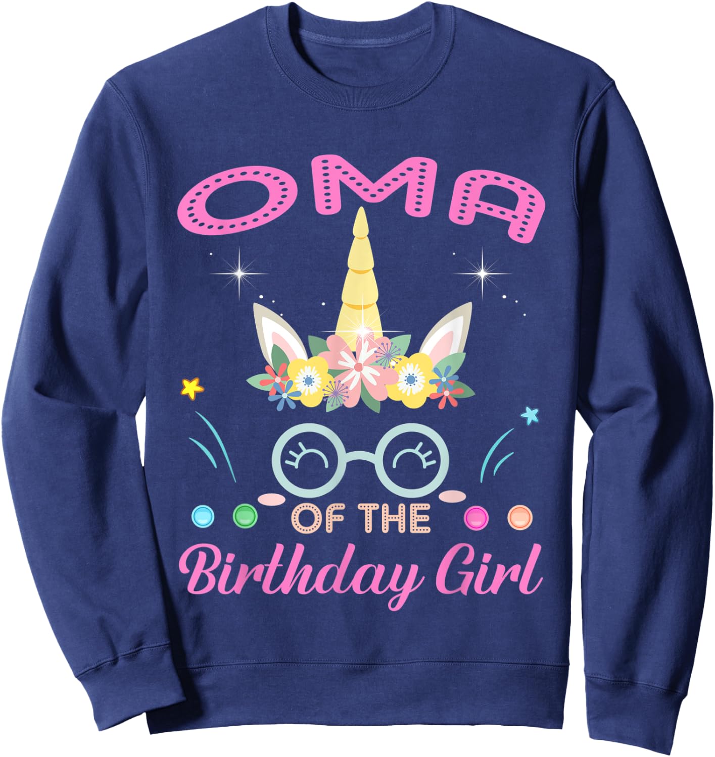 Oma Of The Birthday Girl Flower Unicorn Mothers Day Sweatshirt - Sweatshirt | Navy