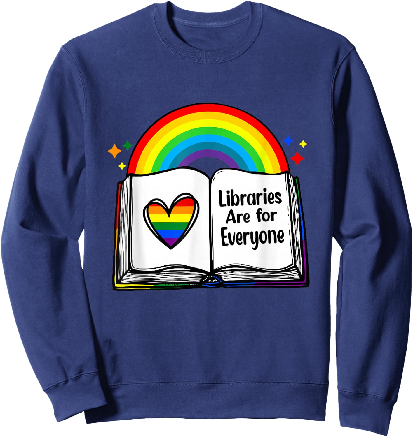 Libraries Are for Everyone Rainbow LGBT Flag Librarian Sweatshirt - Sweatshirt | Navy