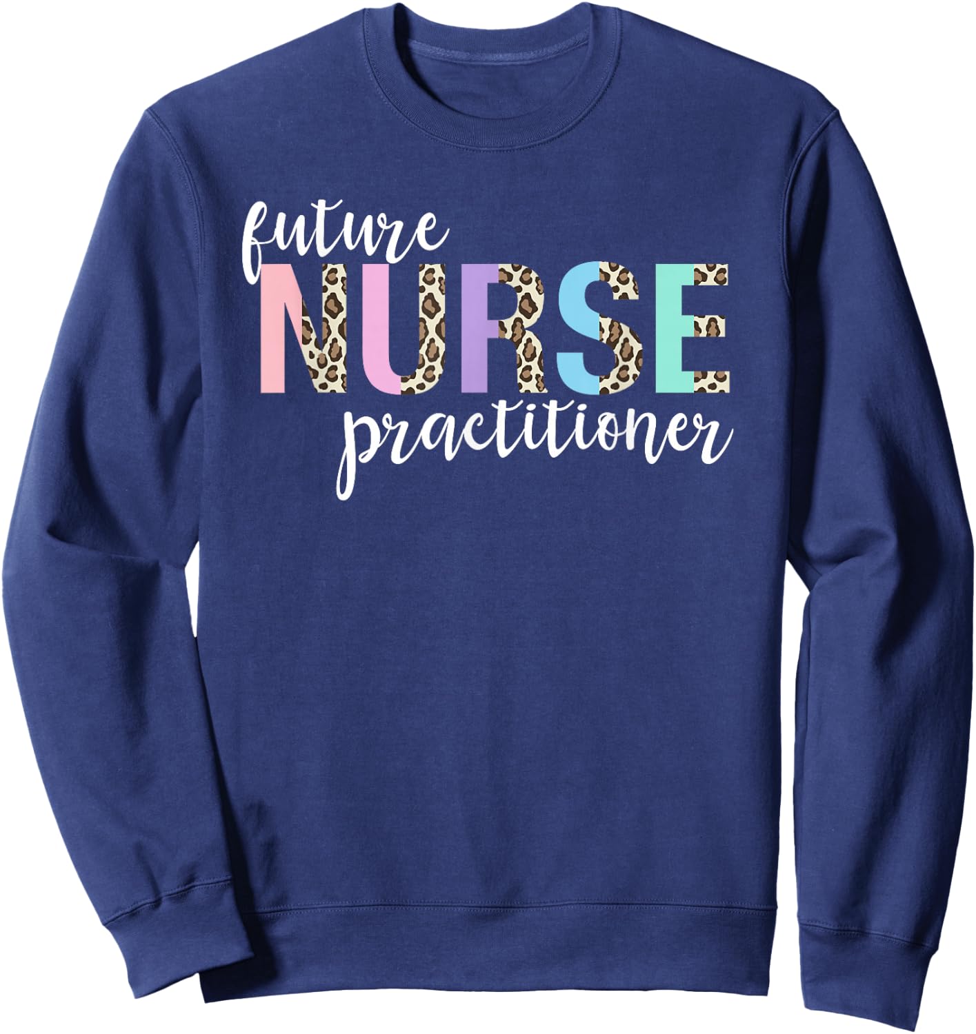 Future Nurse Practitioner Student Sweatshirt - Sweatshirt | Navy