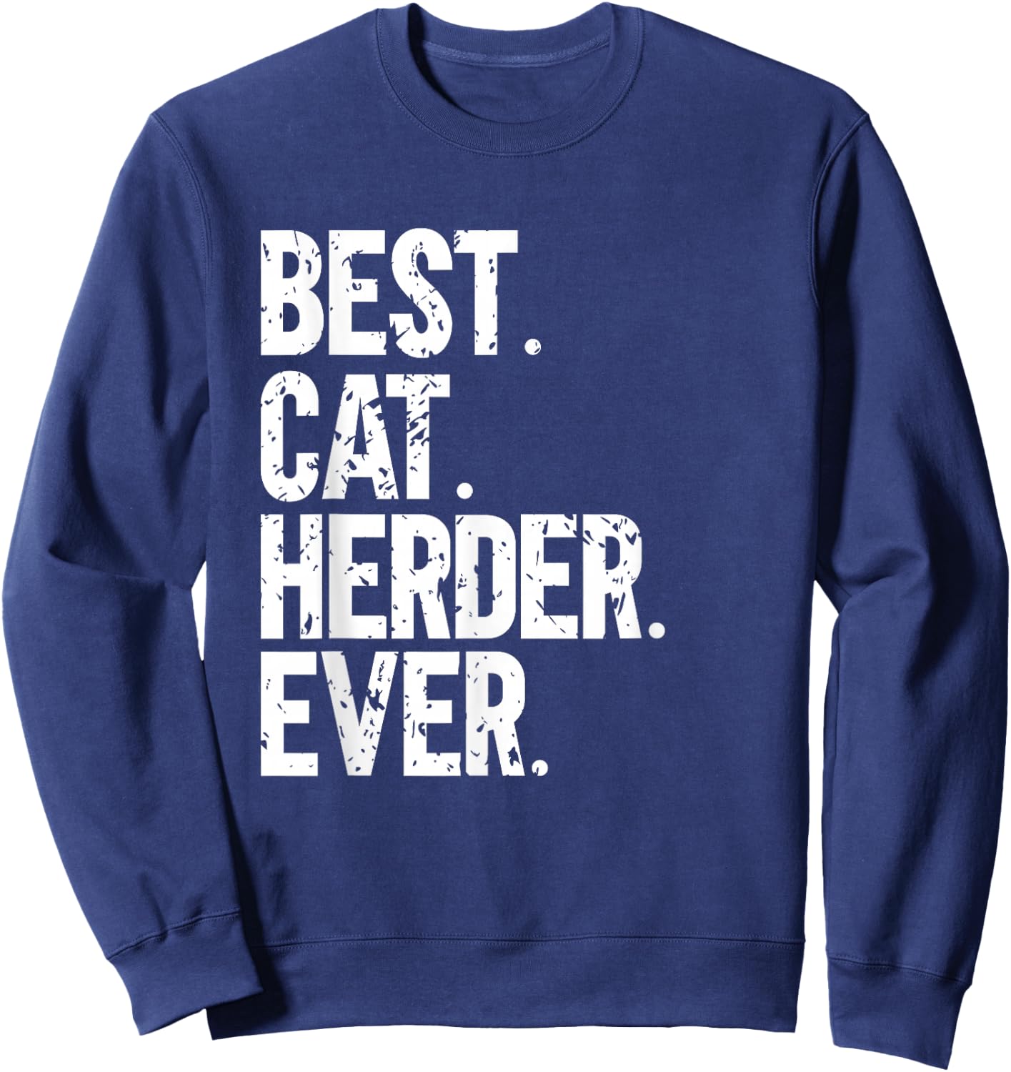 Best Cat Herder Ever Funny Herding Cats Humorous Sweatshirt - Sweatshirt | Navy