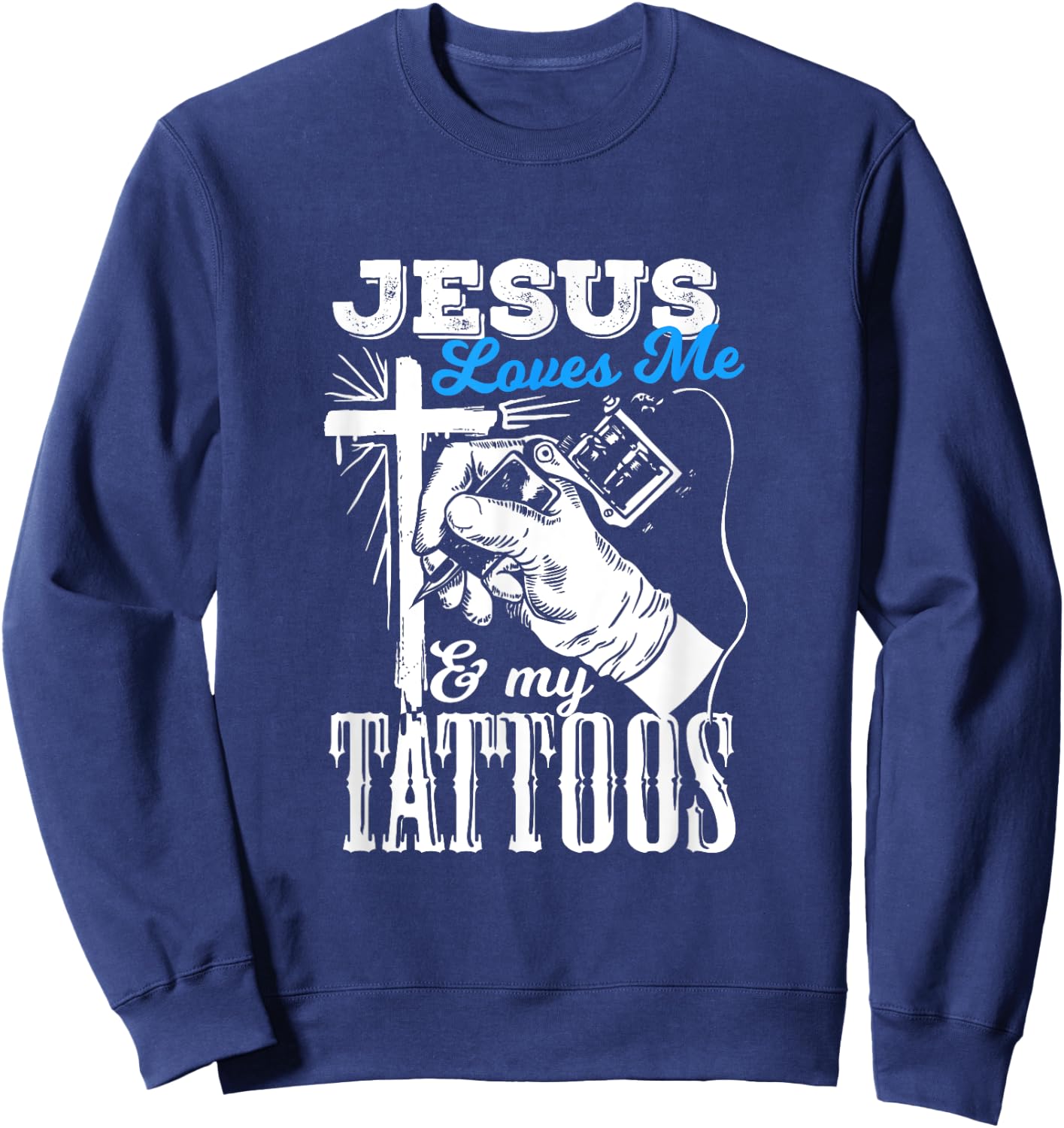 Jesus Loves Me And My Tattoos Quote For A Christian Sweatshirt - Sweatshirt | Navy