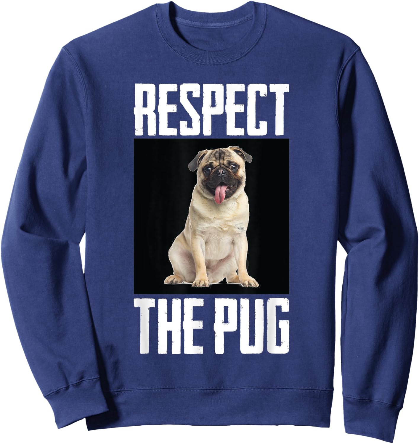 Respect The Pug Photo Funny Dog Canine Pet Lover Cool Humor Men Women Girls Kids Sweatshirt - Sweatshirt | Navy
