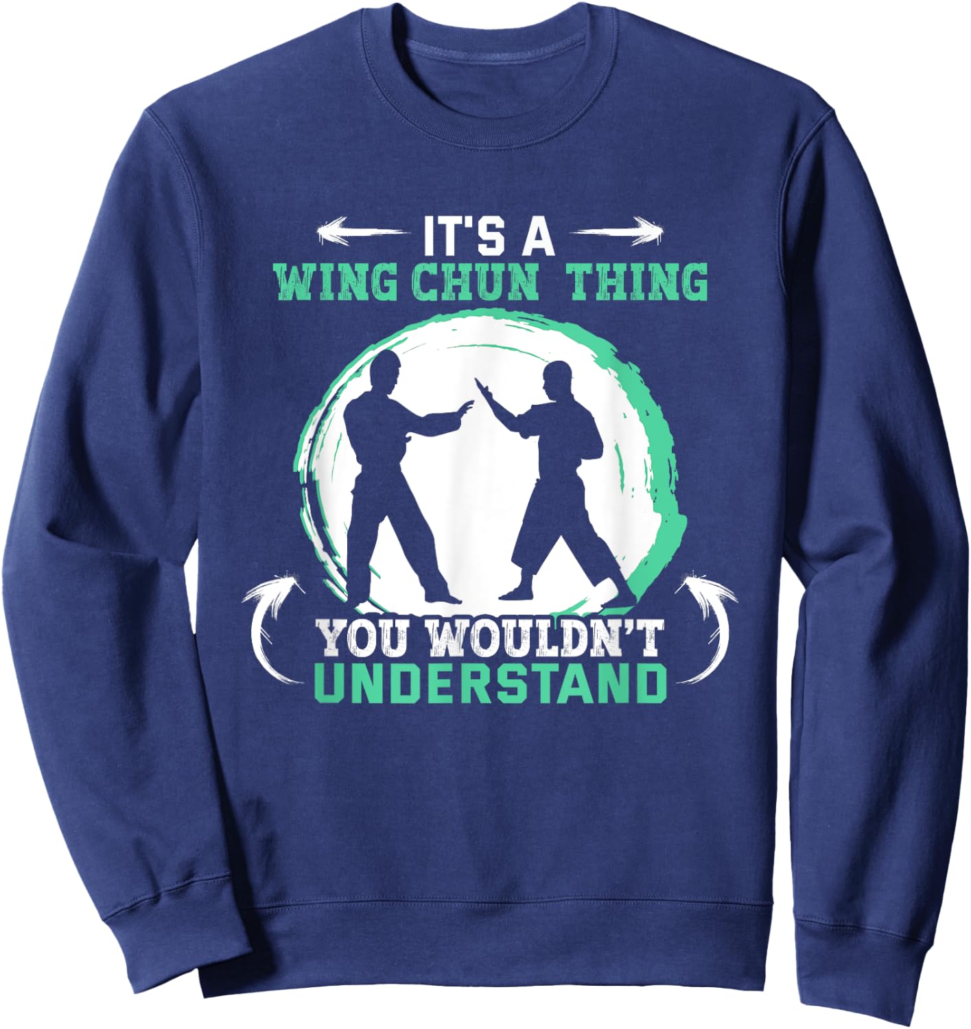 It's a Wing Chun thing you wouldn't understand Wing Chun Sweatshirt - Sweatshirt | Navy