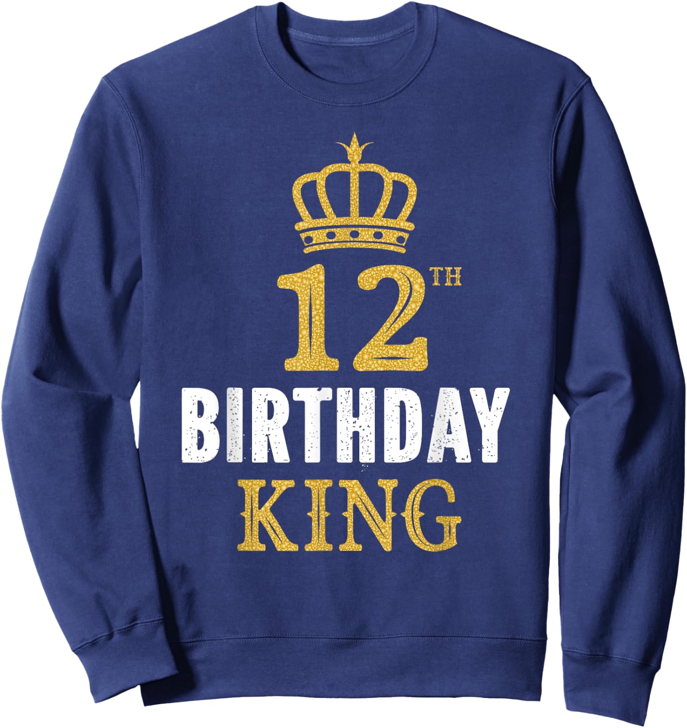 Happy 12th Birthday King 12 Years Old Party Ideas For Boys Sweatshirt - Sweatshirt | Navy