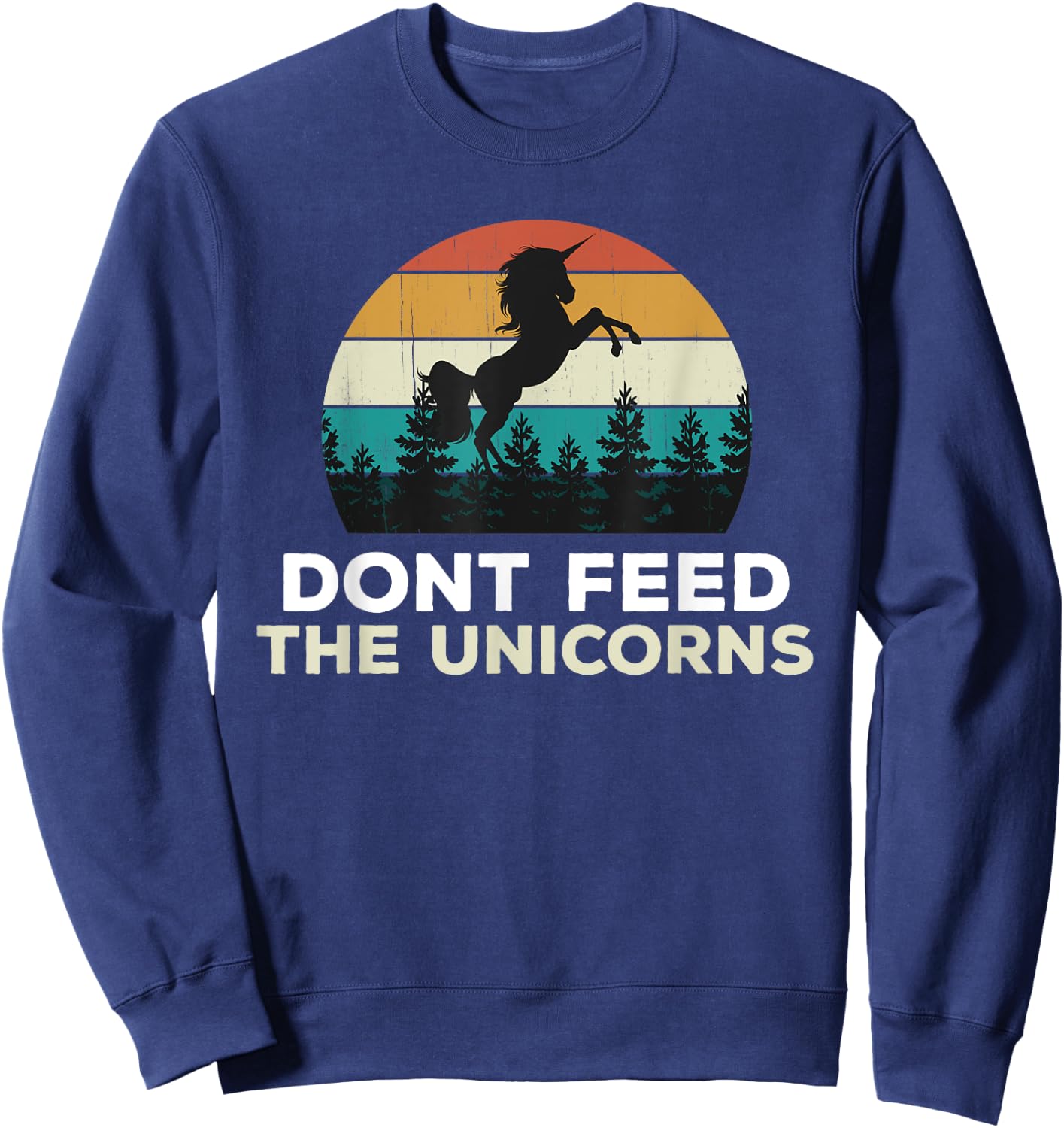 Funny Unicorn Party - Don't Feed The Unicorns Joke, Fun Cute Sweatshirt - Sweatshirt | Navy