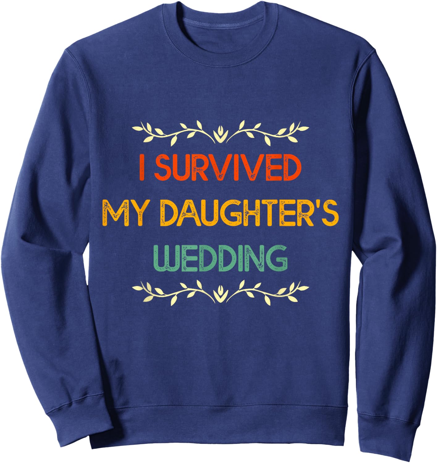 I Survived My Daughter's Wedding Retro Parents of the Bride Sweatshirt - Sweatshirt | Navy