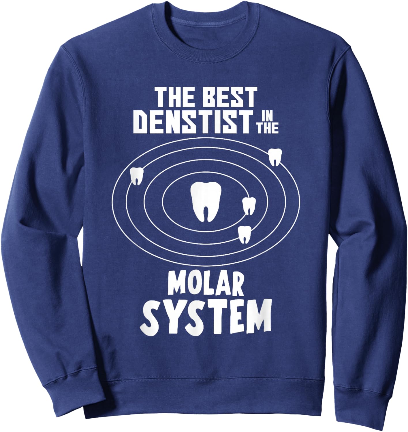 Best Dentist In The Molar System Sweatshirt - Sweatshirt | Navy