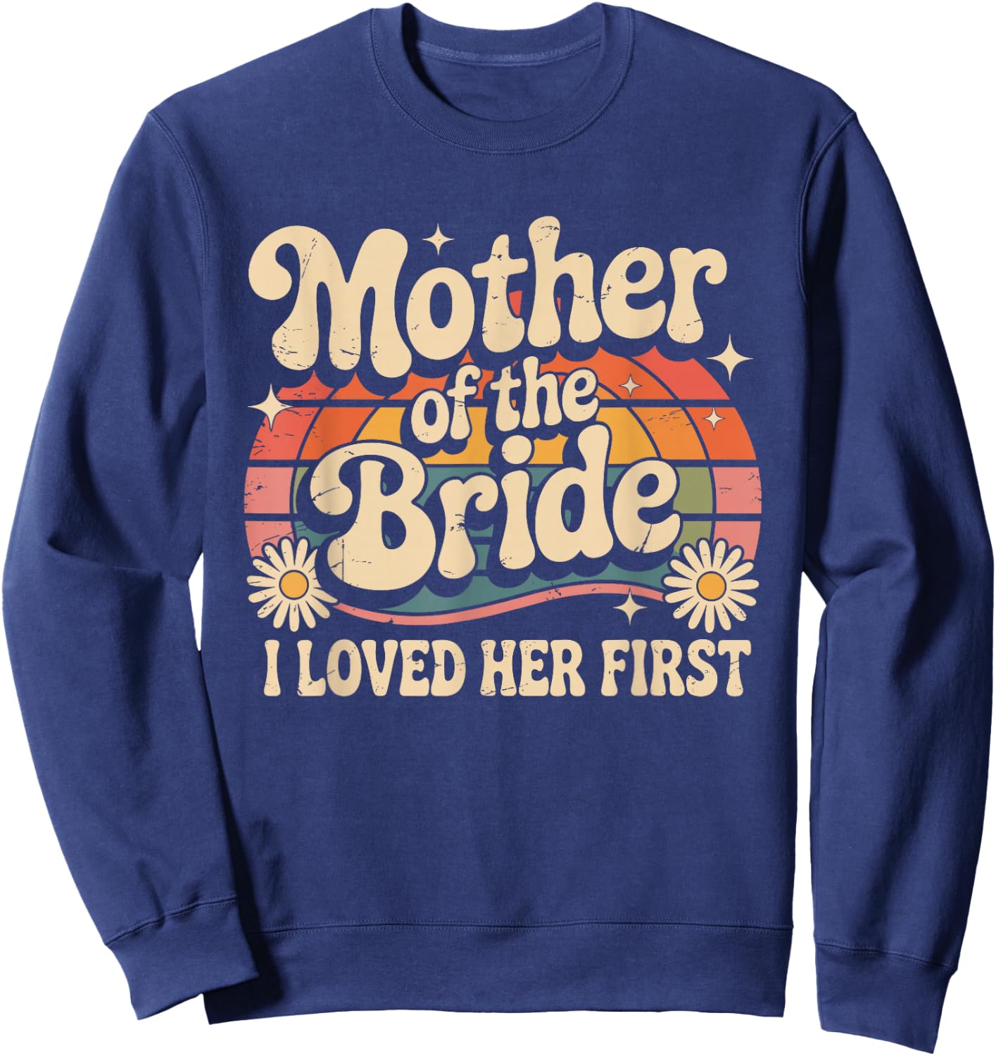 Mother of the Bride I Loved Her First Floral Groom Wedding Sweatshirt - Sweatshirt | Navy