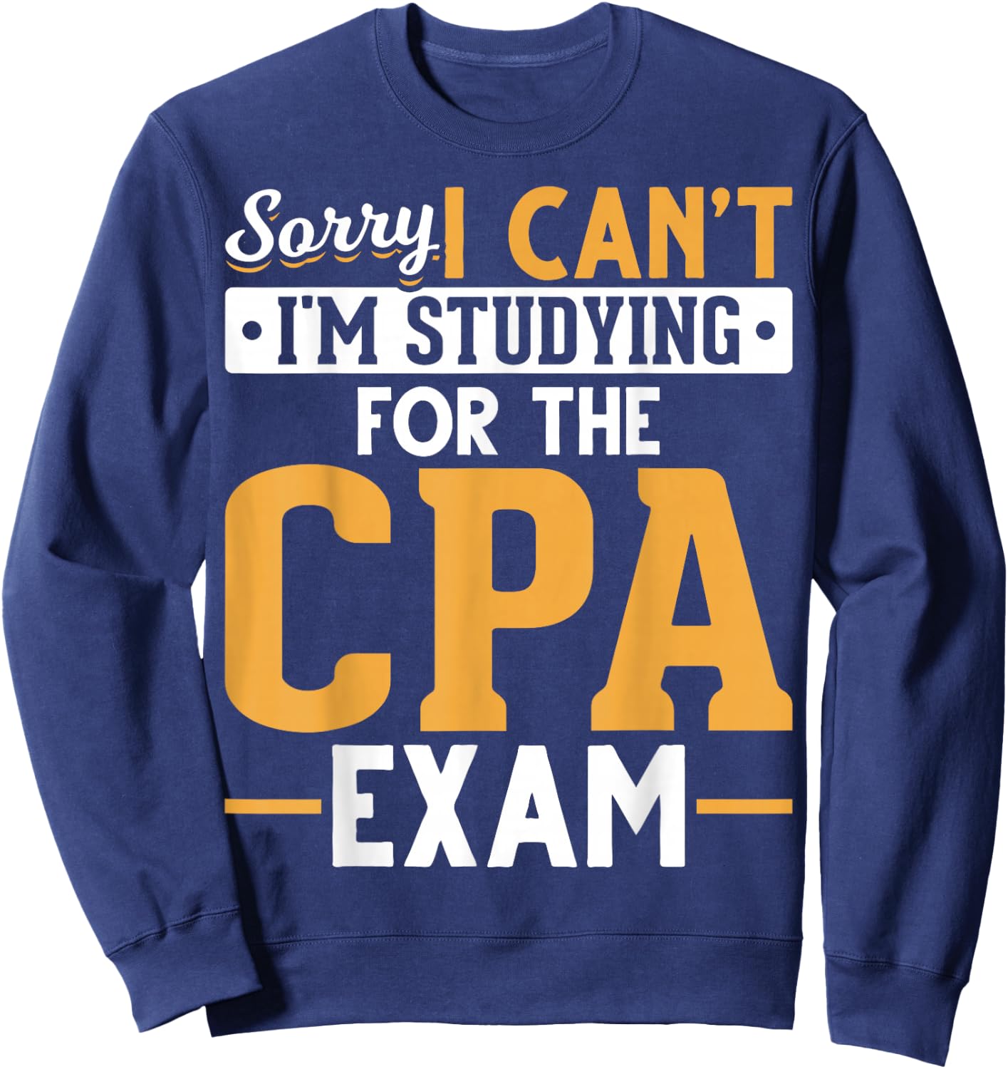 Im Studying For The CPA Exam Accountant Funny Future CPA Sweatshirt - Sweatshirt | Navy