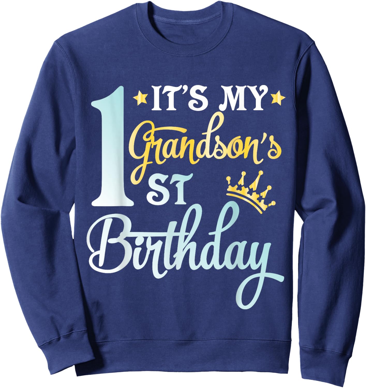 It's My First Grandson's Birthday Happy To Me You Him Her Sweatshirt - Sweatshirt | Navy