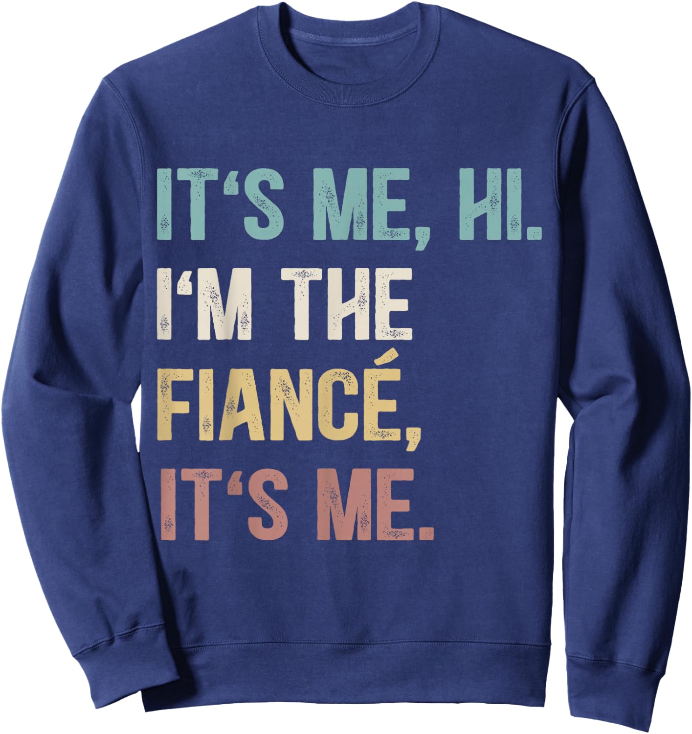 Vintage Funny Fiance, It's Me Hi I'm The Finance It's Me Sweatshirt - Sweatshirt | Navy