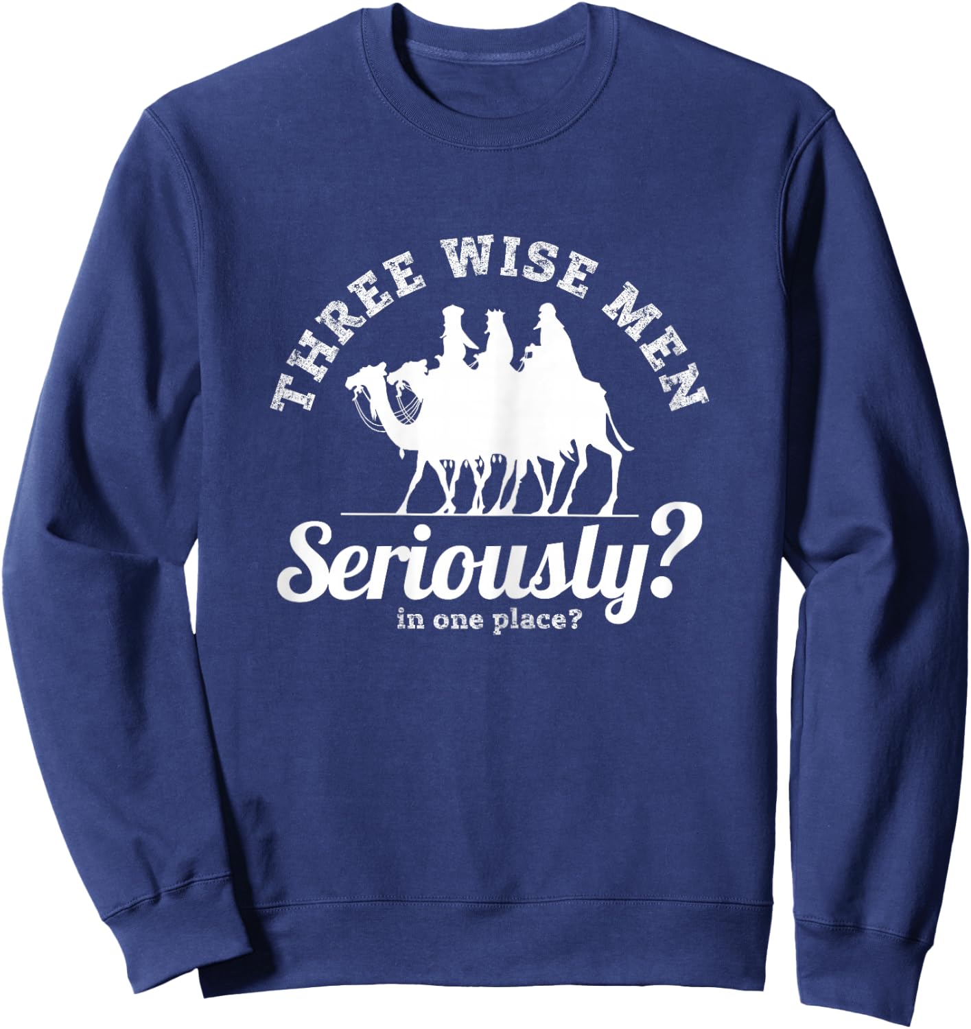 Three Wise Men, Seriously? Funny Festive Women's Sarcastic Sweatshirt - Sweatshirt | Navy