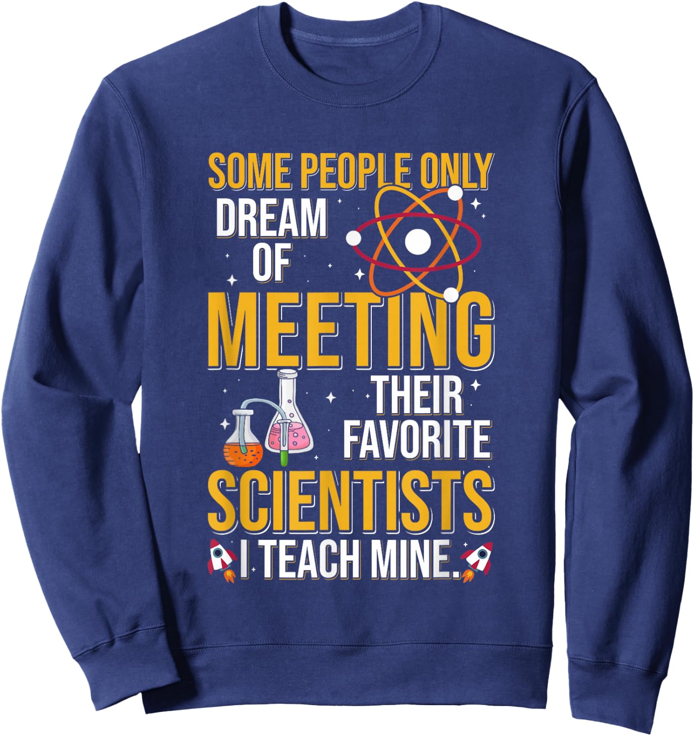Some People Dream Of Meeting Their Favorite Scientist Sweatshirt - Sweatshirt | Navy