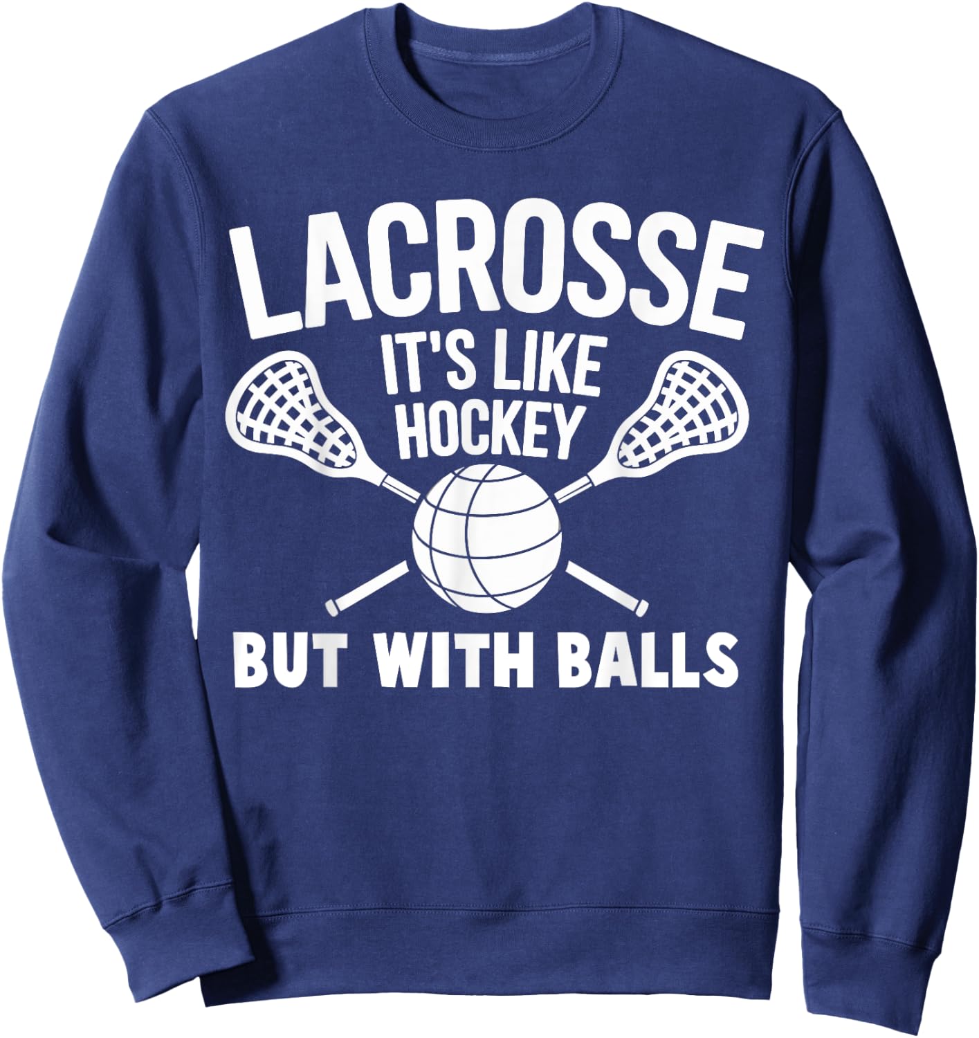 Lacrosse it's Like Hockey But With Ball Funny Lacrosse Sweatshirt - Sweatshirt | Navy