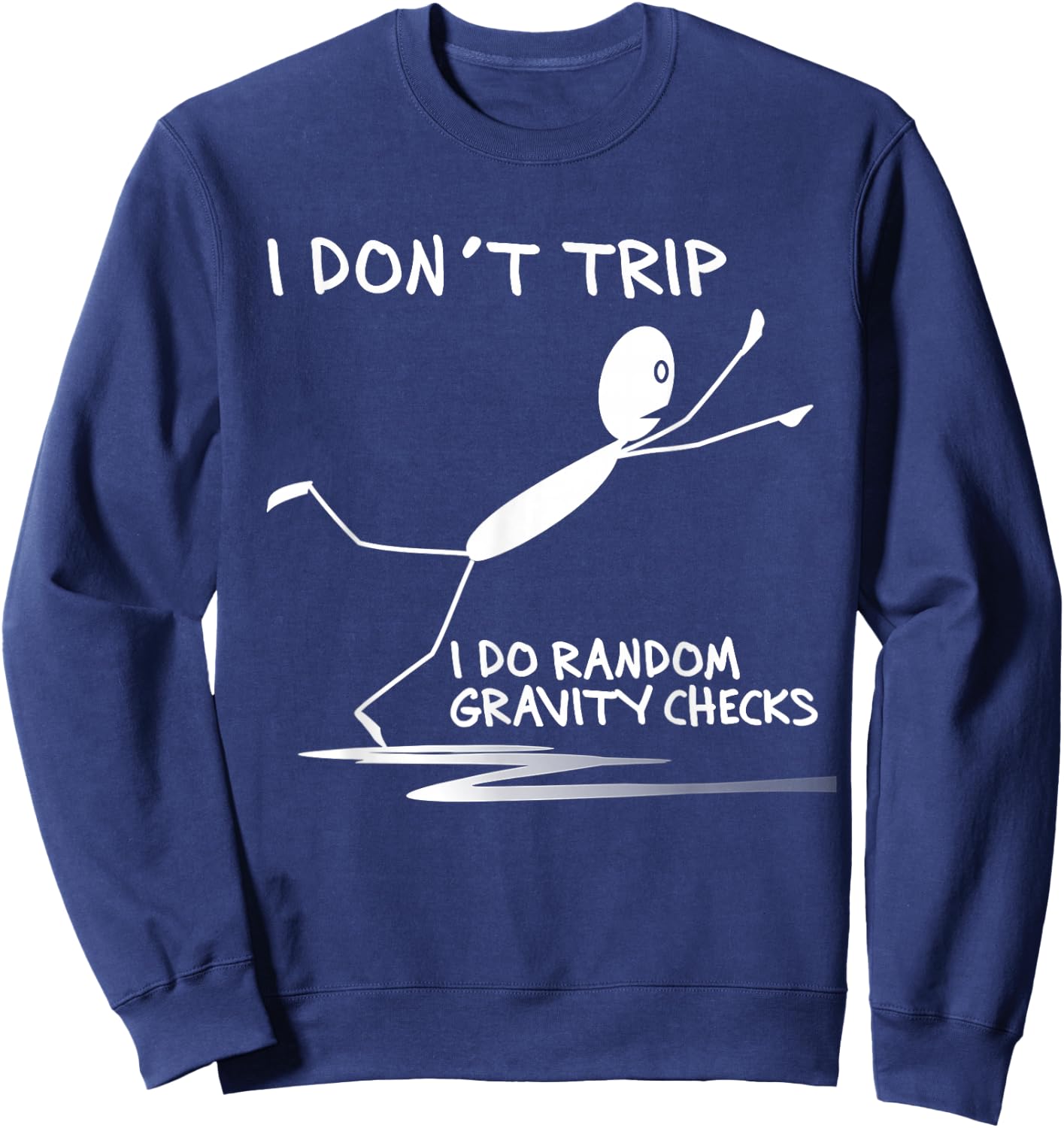 I Don't Trip I Do Random Gravity Checks Funny Saying Sweatshirt - Sweatshirt | Navy