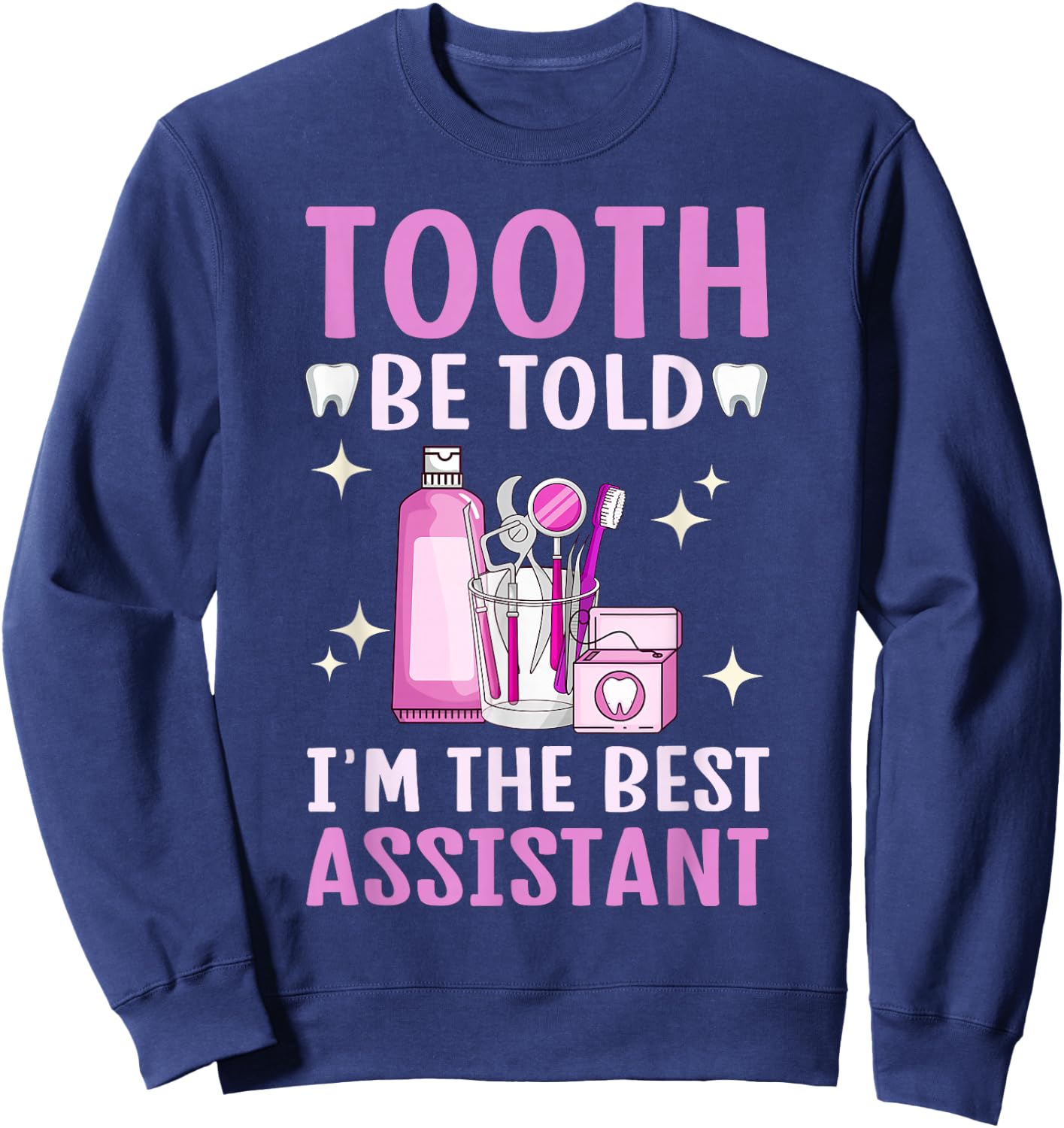 Best Dental Assistant Dental Hygienist Dentistry Women Sweatshirt - Sweatshirt | Navy