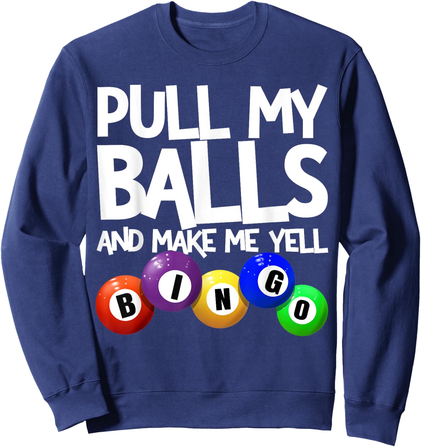 Pull My Balls and Make Me Yell Bingo Player Funny Bingo Sweatshirt - Sweatshirt | Navy