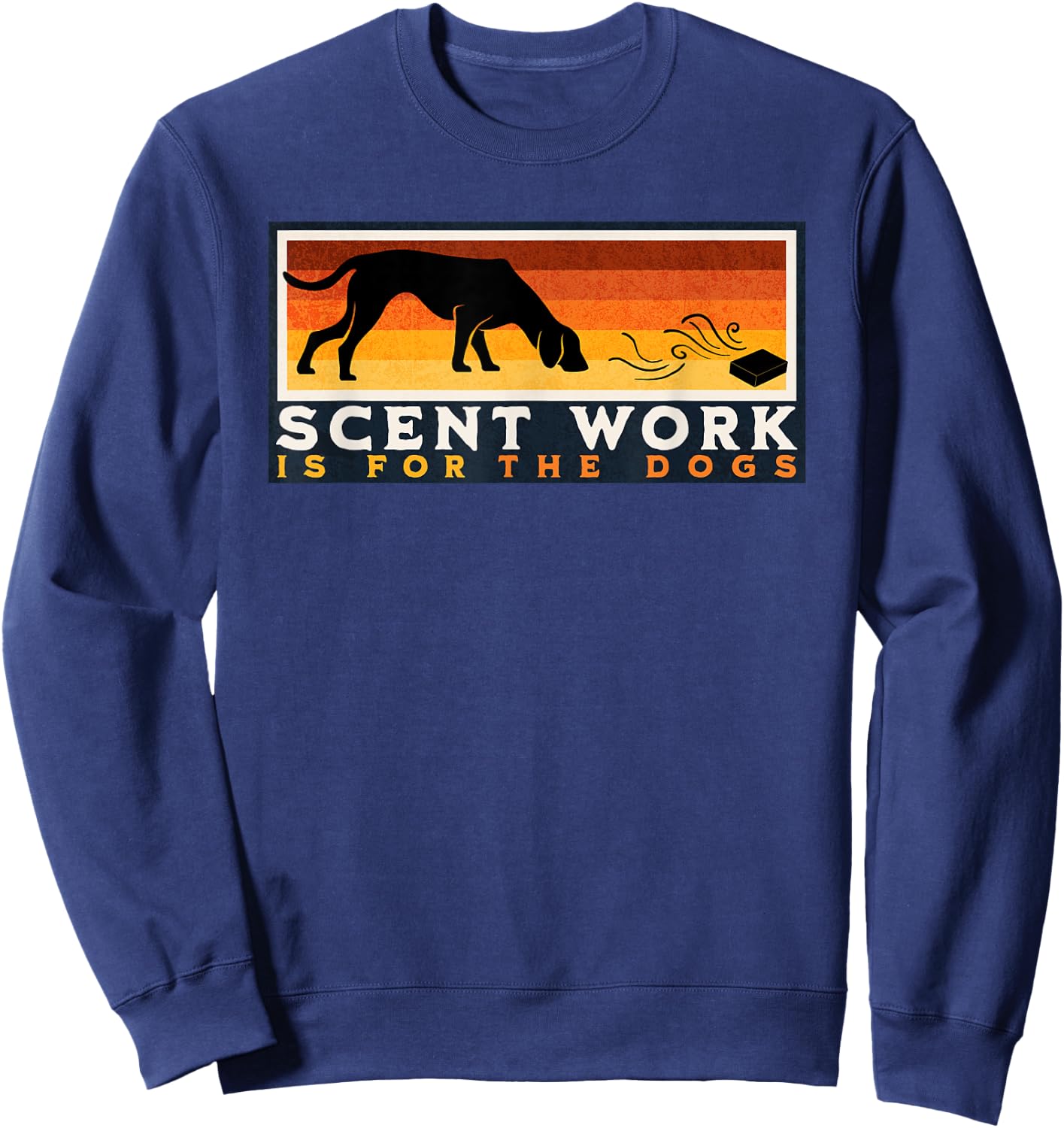 Scent Work is for the Dogs Nosework Dog Detection Sport Gift Women Girls Kids Sweatshirt - Sweatshirt | Navy