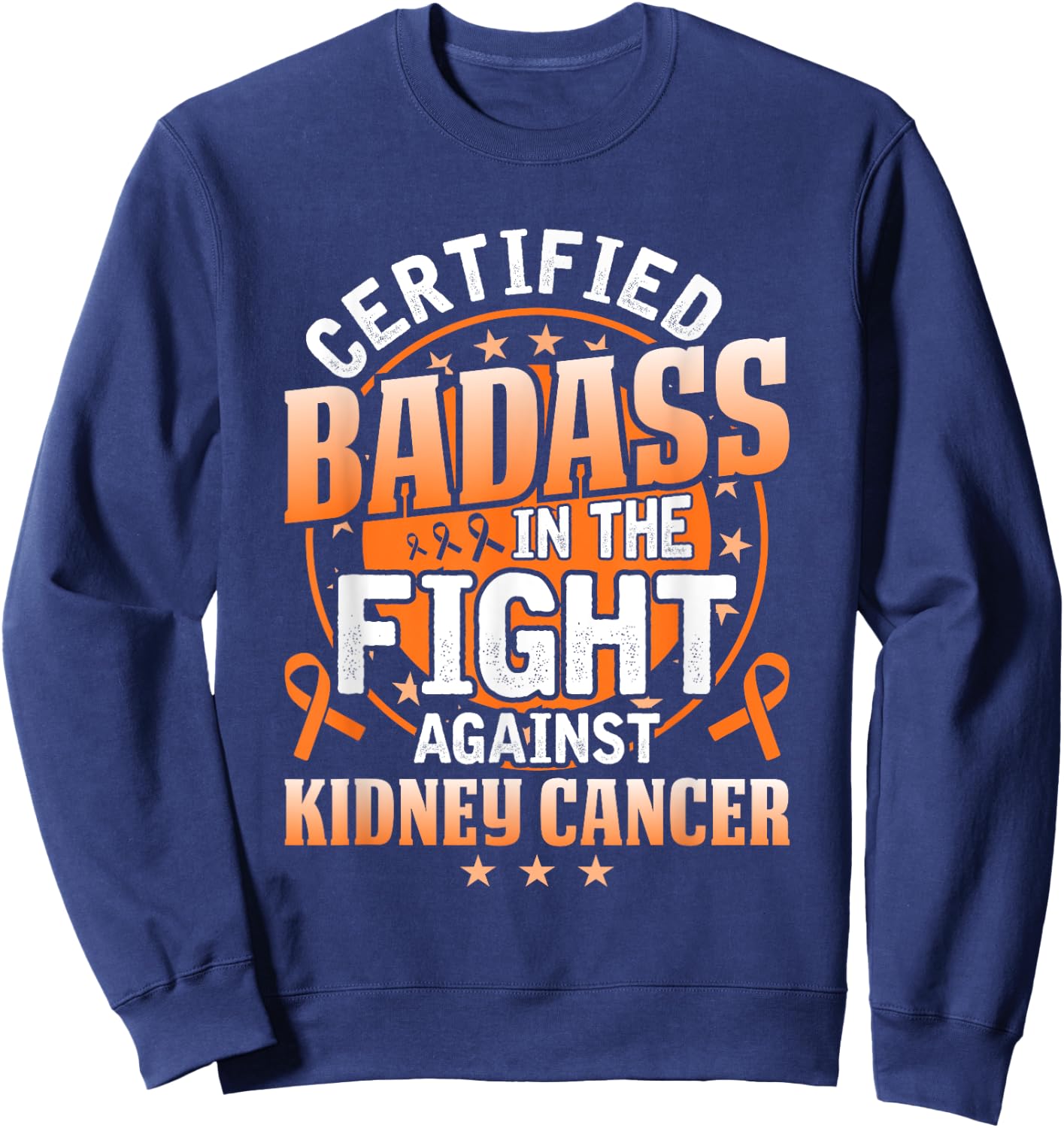 Certified Badass in the fight against Kidney Cancer Sweatshirt - Sweatshirt | Navy