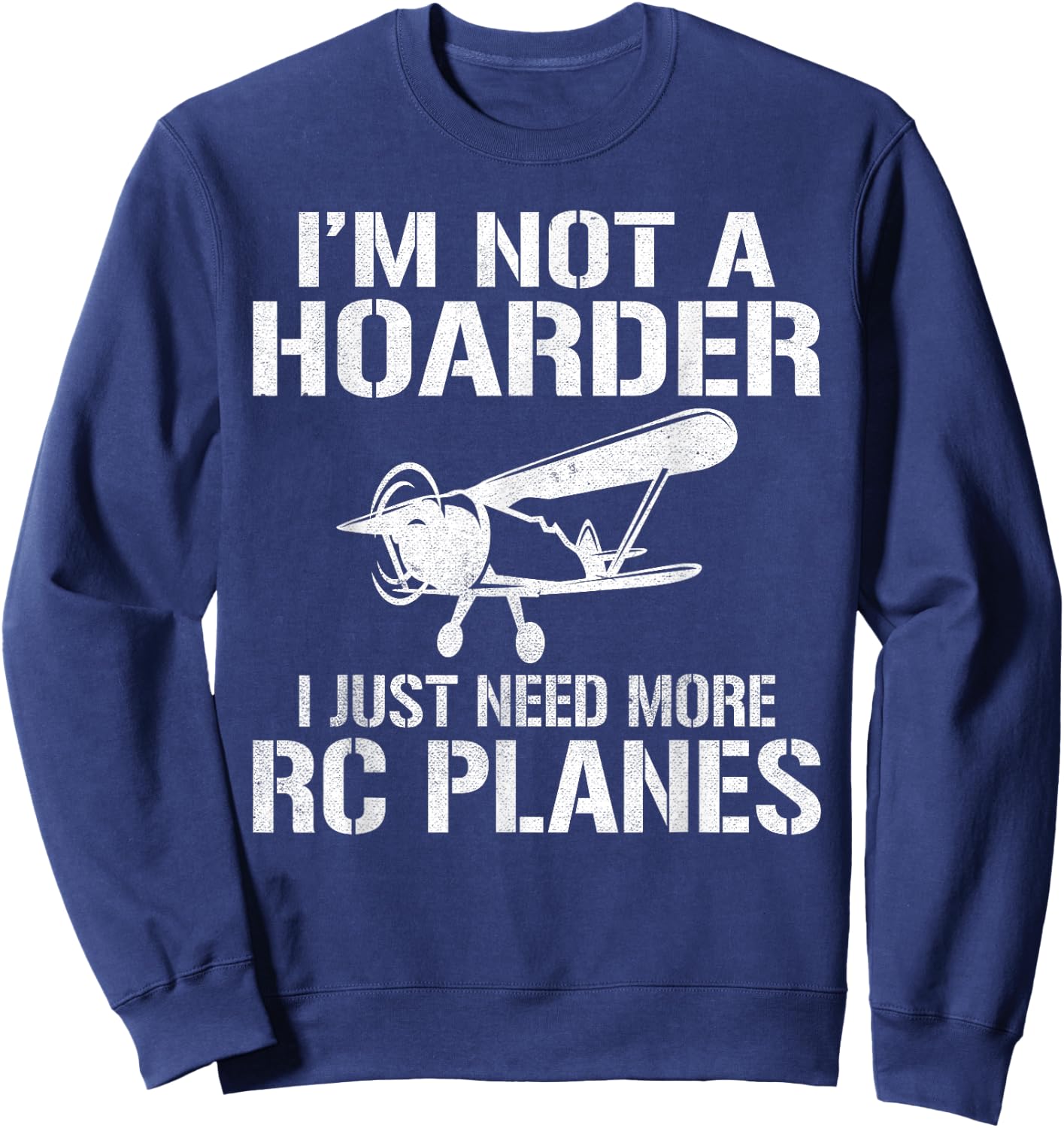 RC Plane Flying Im not a Hoarder i just need more RC Planes Sweatshirt - Sweatshirt | Navy