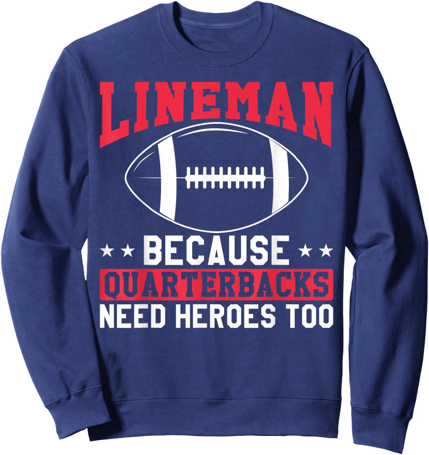 Lineman Because Quarterbacks Need Heroes Too Funny Football Sweatshirt - Sweatshirt | Navy