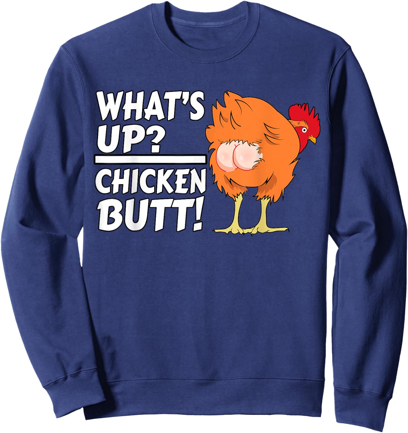 What's Up? Chicken Butt! - Funny Chicken Joke Chicken Owner Sweatshirt - Sweatshirt | Navy